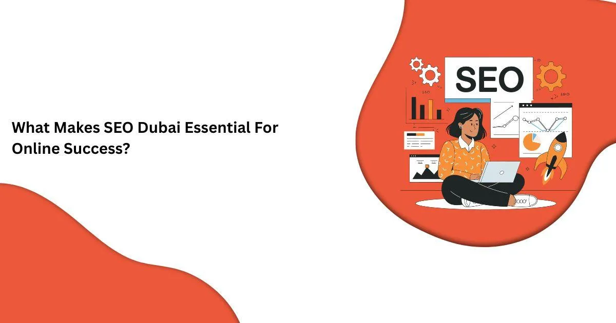 ما الذي يجعل خدمات تحسين محركات البحث في دبي أساسية لتحقيق النجاح عبر الإنترنت؟