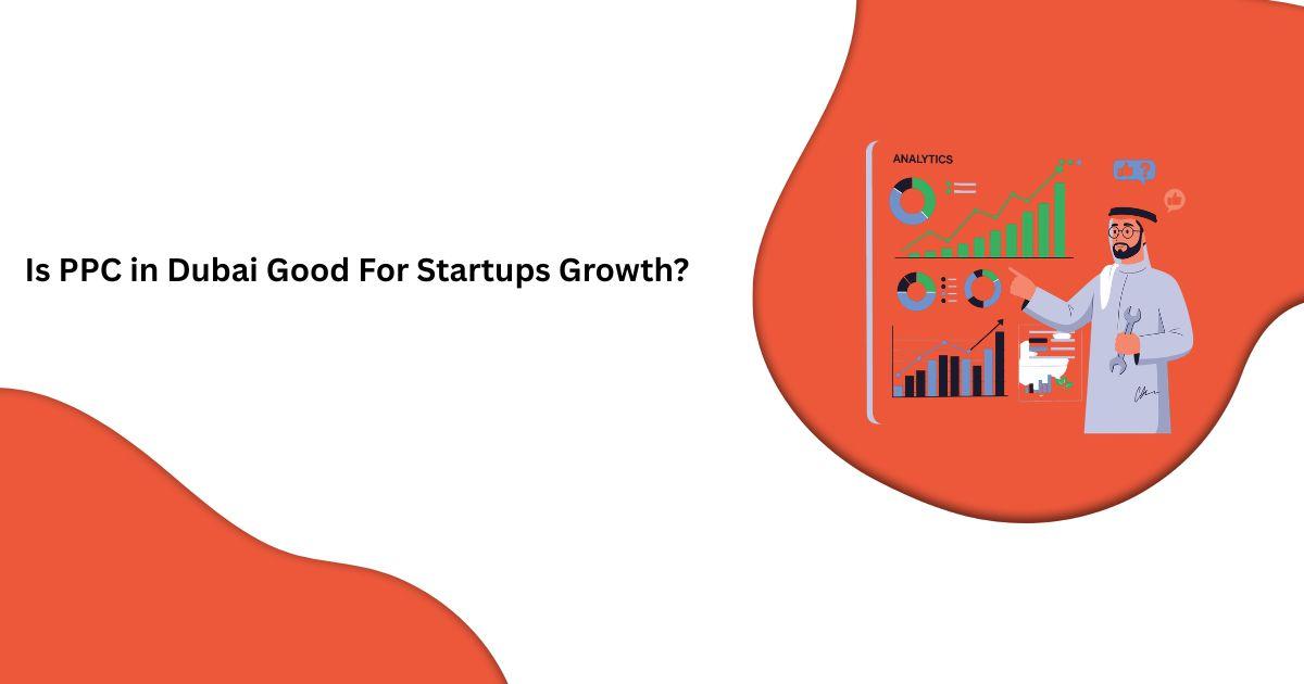 Is PPC in Dubai Good For Startups Growth?