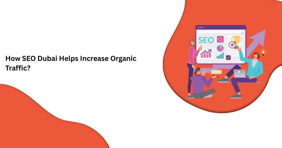 How SEO Dubai Helps Increase Organic Traffic?
