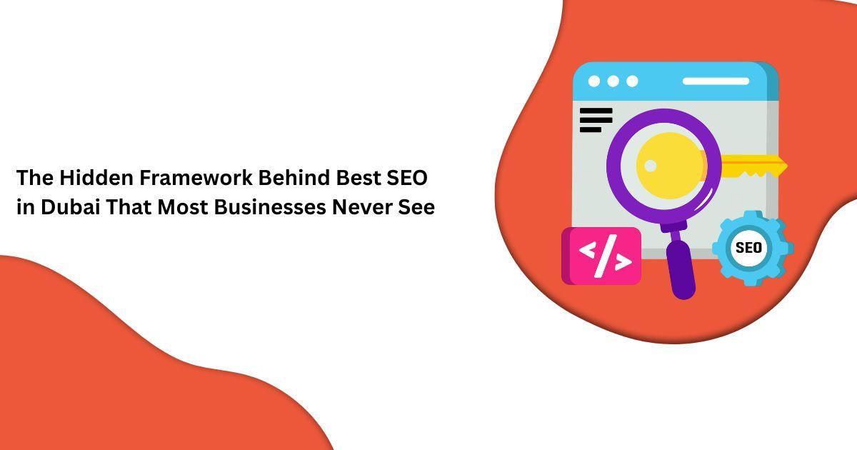The Hidden Framework Behind Best SEO in Dubai That Most Businesses Never See