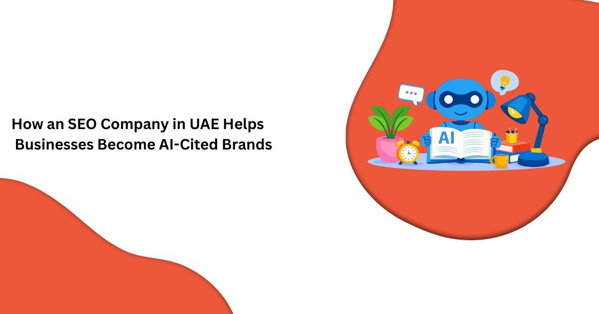 How an SEO Company in UAE Helps Businesses Become AI-Cited Brands