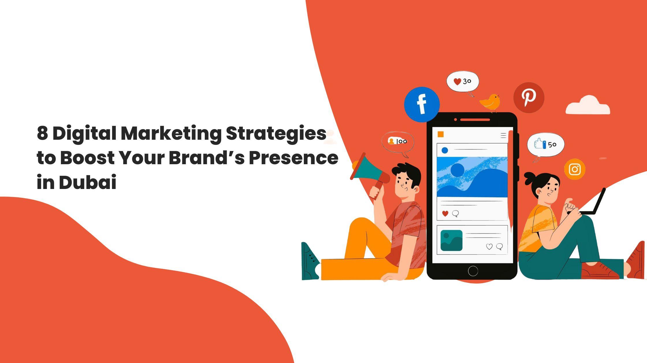 8 Digital Marketing Strategies to Boost Your Brand’s Presence in Dubai