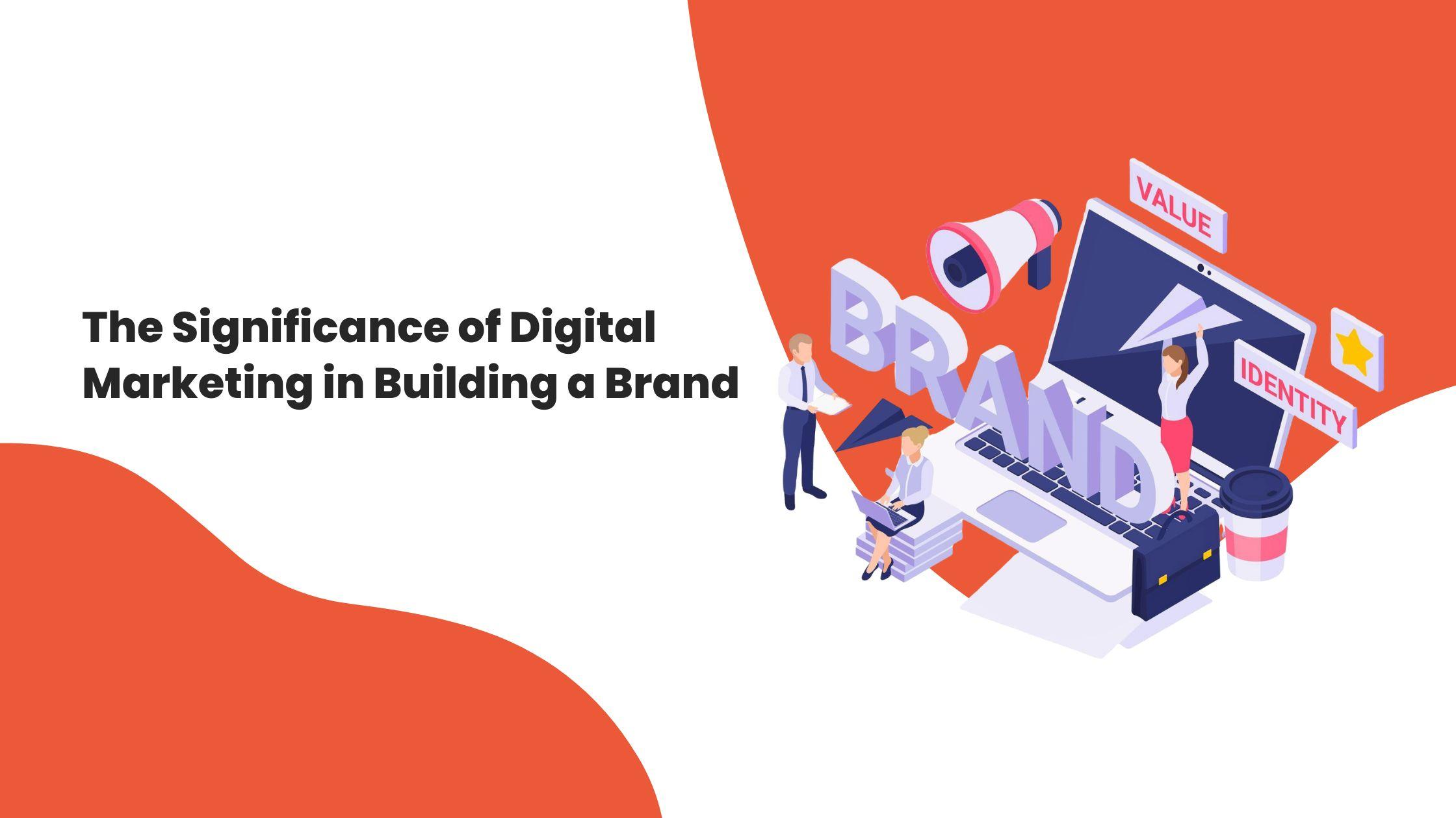 The Significance of Digital Marketing in Building a Brand