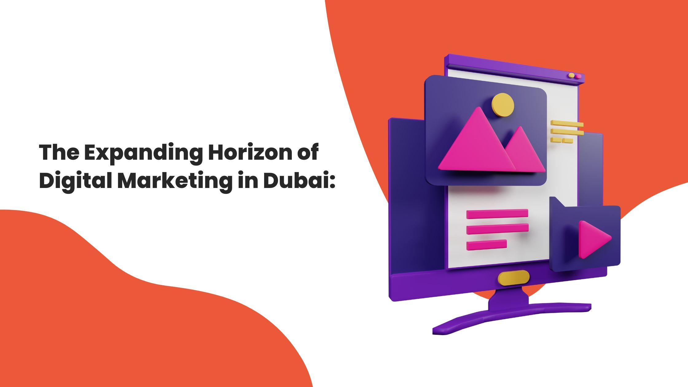 The Expanding Horizon of Digital Marketing in Dubai: