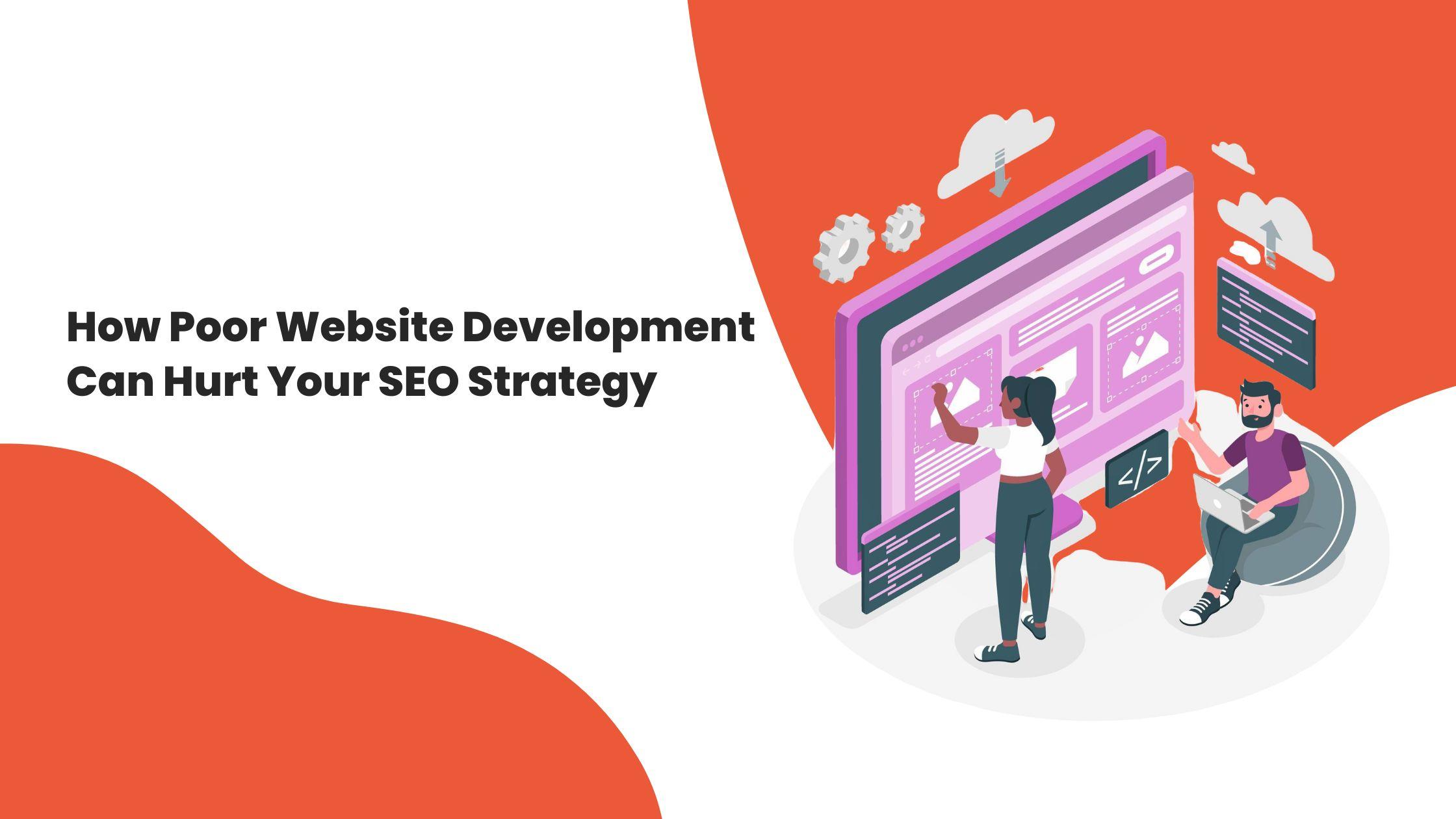 How Poor Website Development Can Hurt Your SEO Strategy