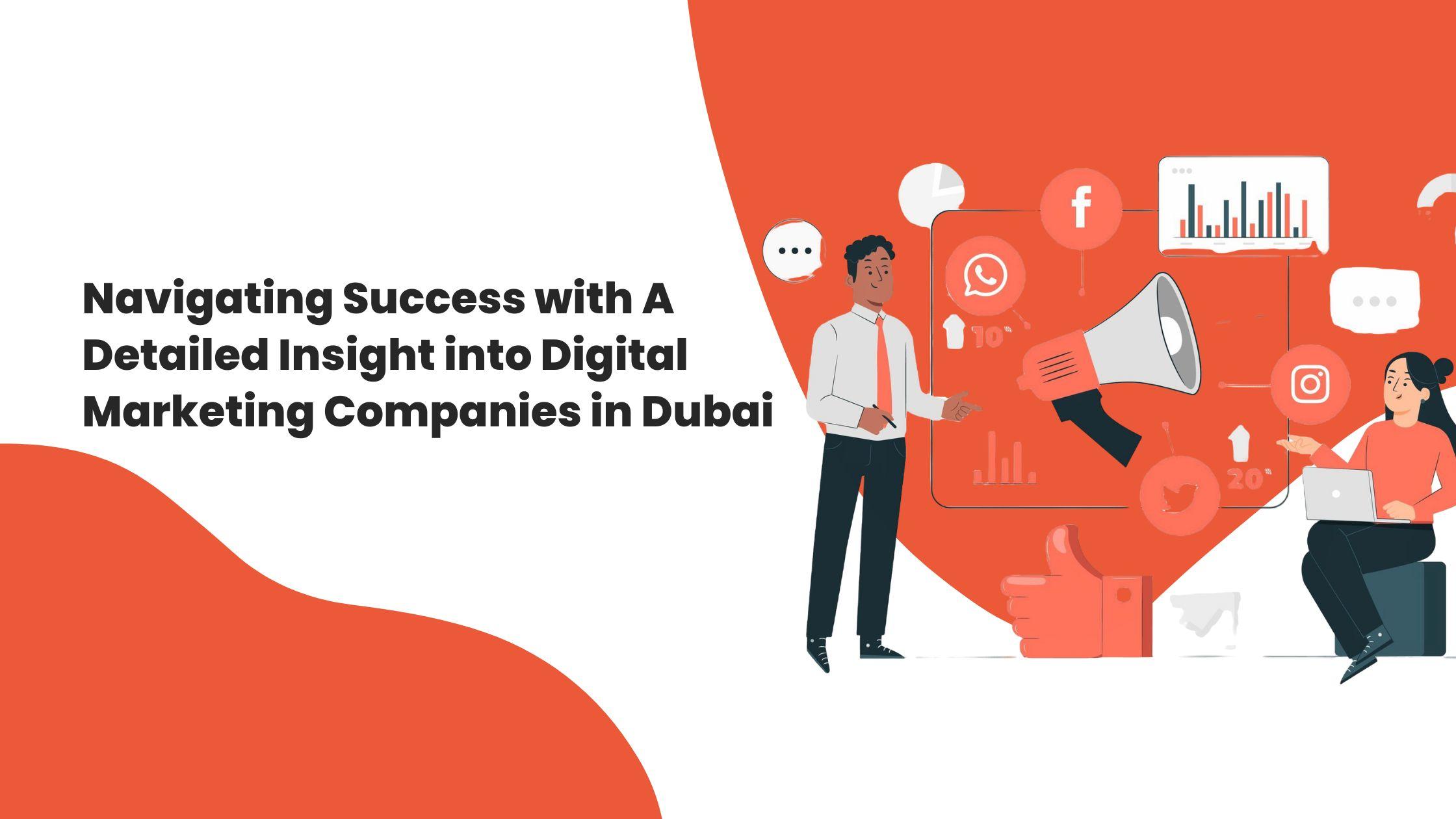 Navigating Success with A Detailed Insight into Digital Marketing Companies in Dubai: