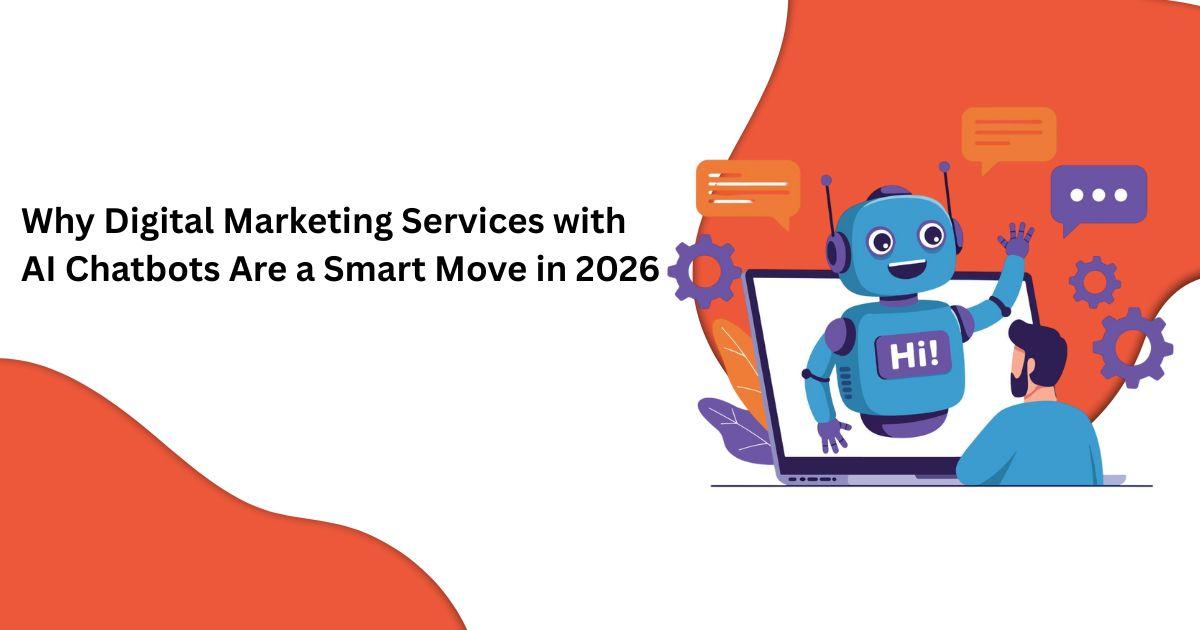 لماذا تعتبر خدمات التسويق الرقمي باستخدام روبوتات الدردشة الذكية خطوة ذكية في عام 2026