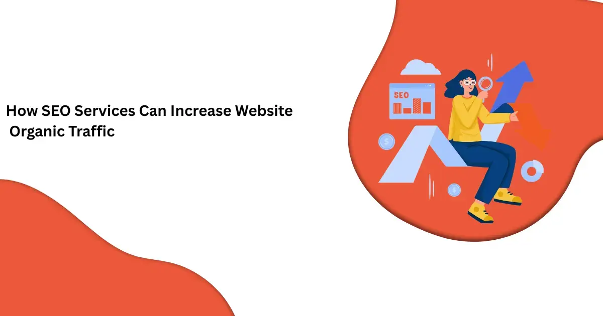 How SEO Services Can Increase Website Organic Traffic