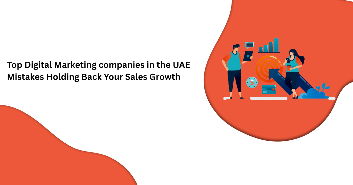 Top Digital Marketing companies in the UAE Mistakes Holding Back Your Sales Growth