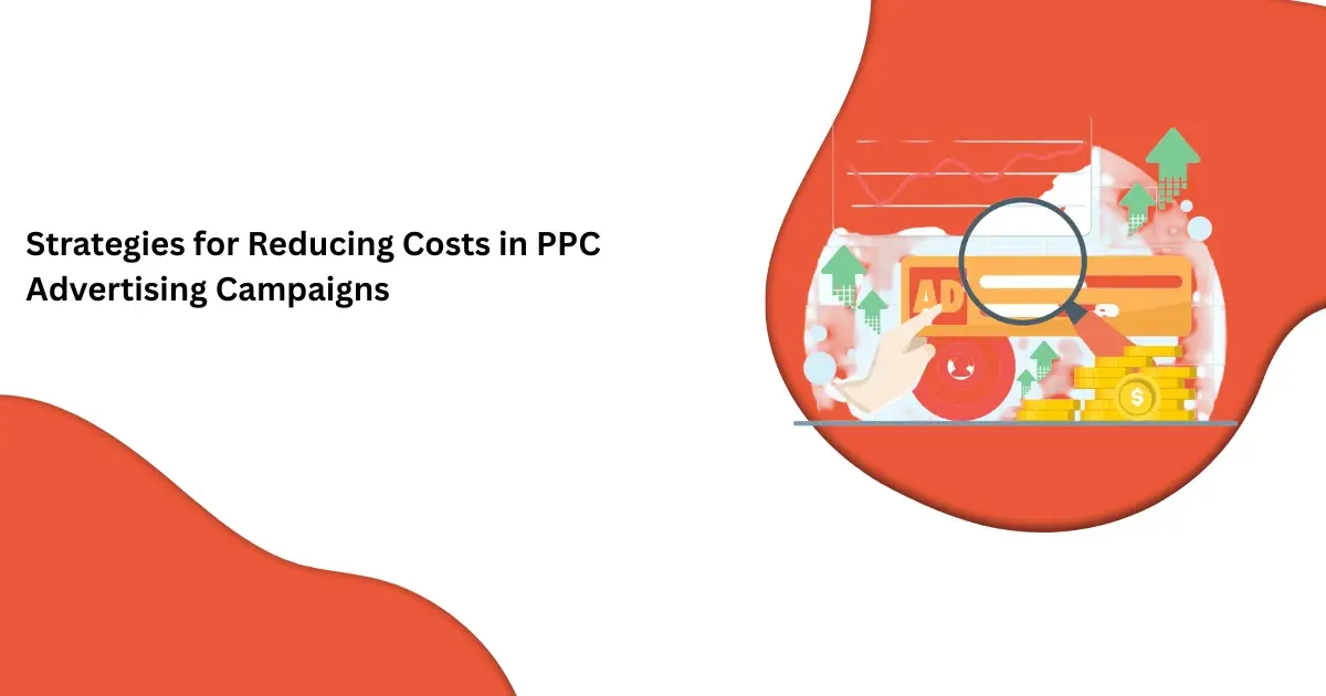 Strategies for Reducing Costs in PPC Advertising Campaigns