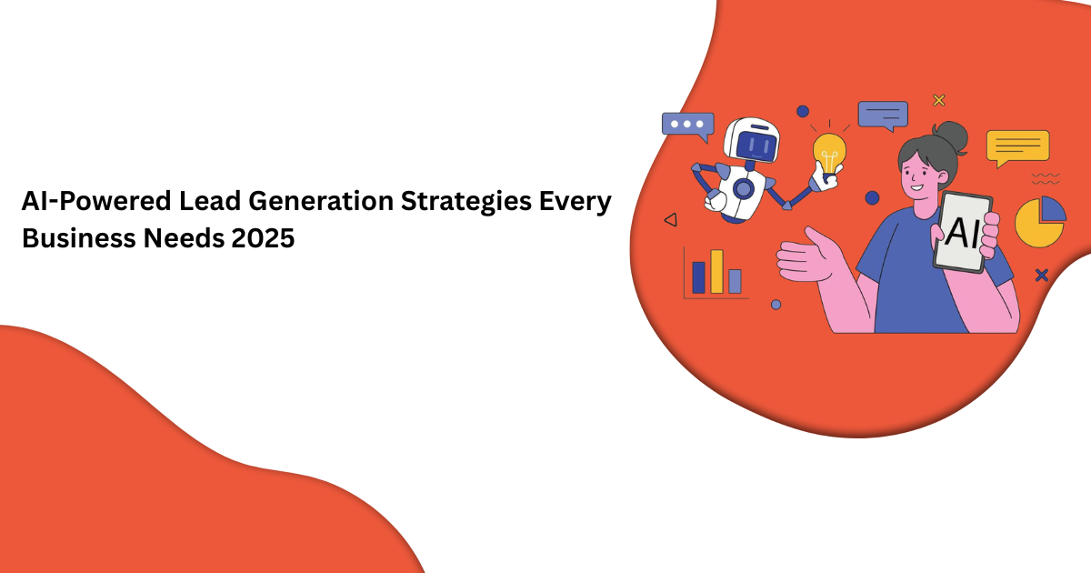 استراتيجيات توليد العملاء المحتملين المدعومة بالذكاء الاصطناعي التي تحتاجها كل شركة في عام 2025