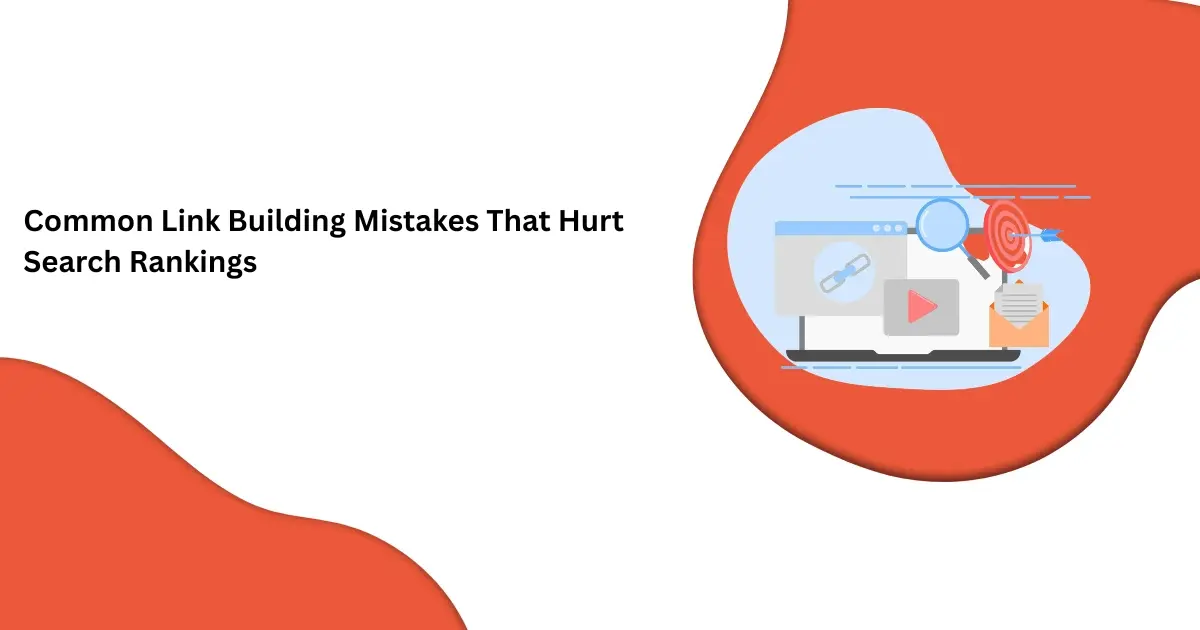 Common Link Building Mistakes That Hurt Search Rankings