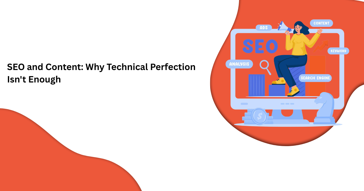 SEO and Content: Why Technical Perfection Isn't Enough