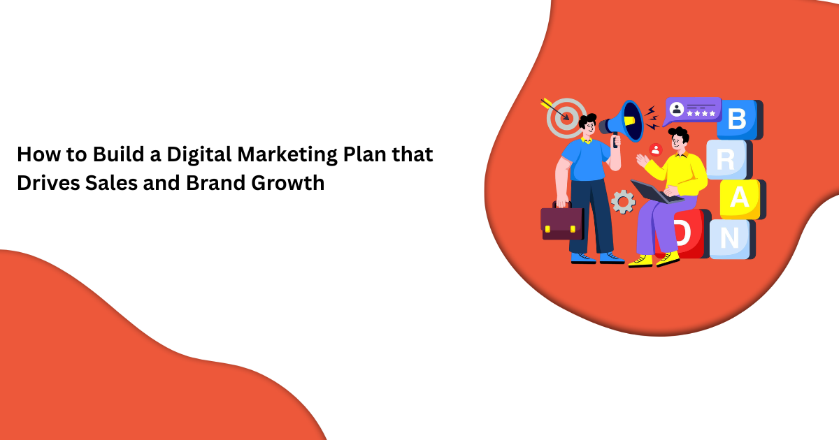 How to Build a Digital Marketing Plan that Drives Sales and Brand Growth