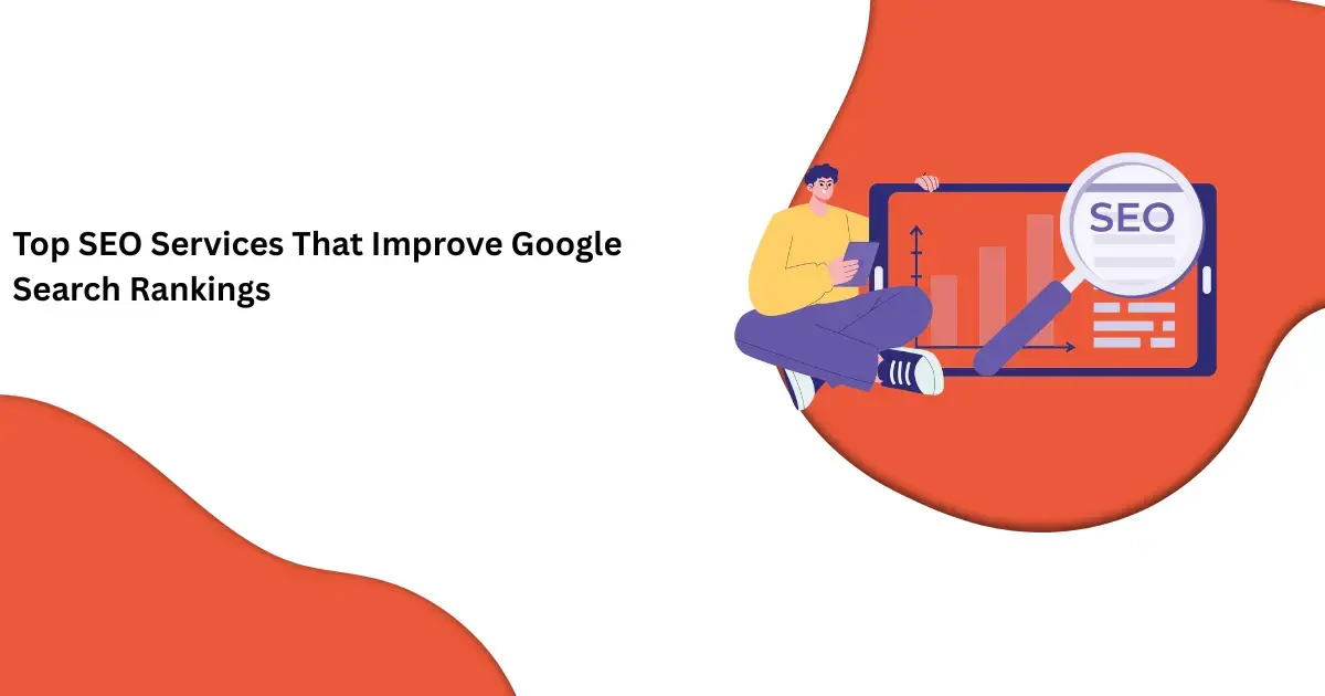 Top SEO Services That Improve Google Search Rankings