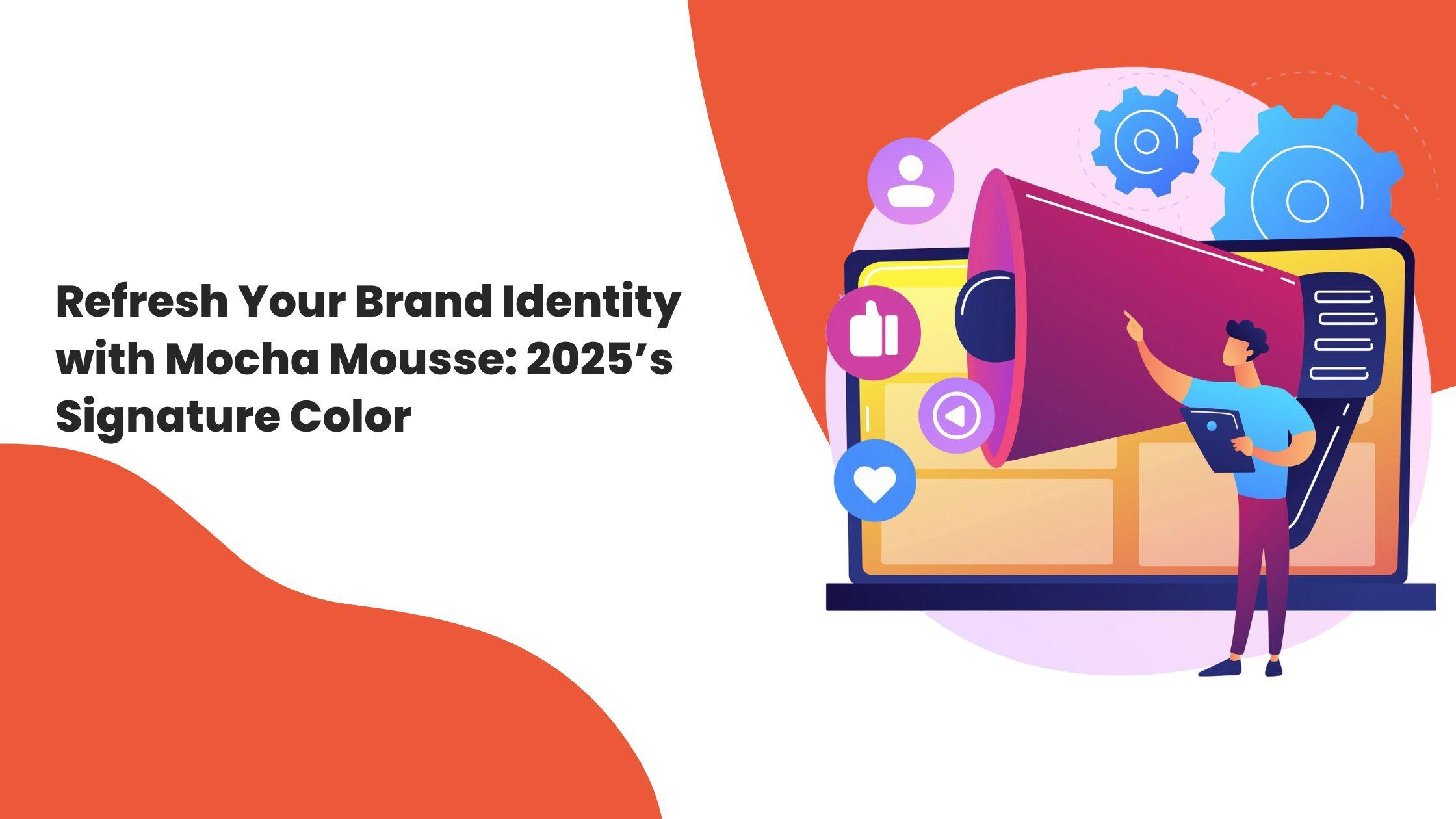 Refresh Your Brand Identity with Mocha Mousse: 2025’s Signature Color