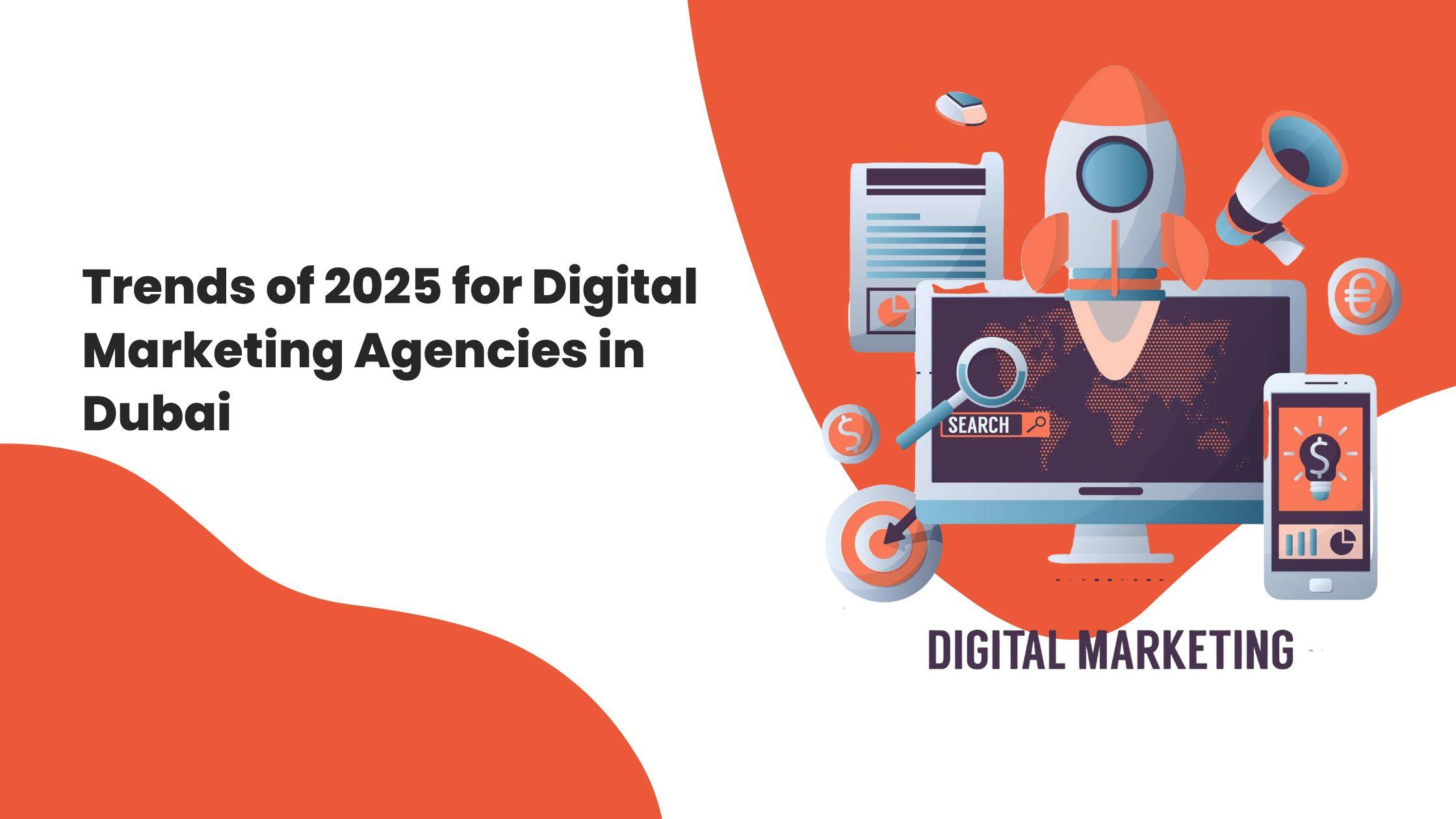 Trends of 2025 for Digital Marketing Agencies in Dubai