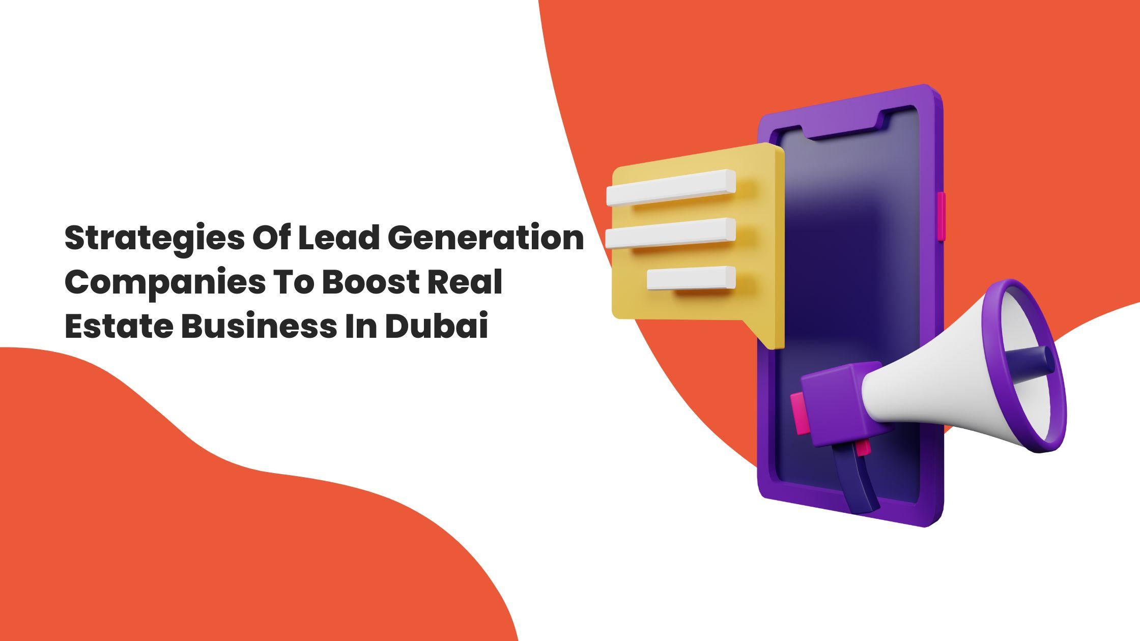 Strategies Of Lead Generation Companies To Boost Real Estate Business In Dubai