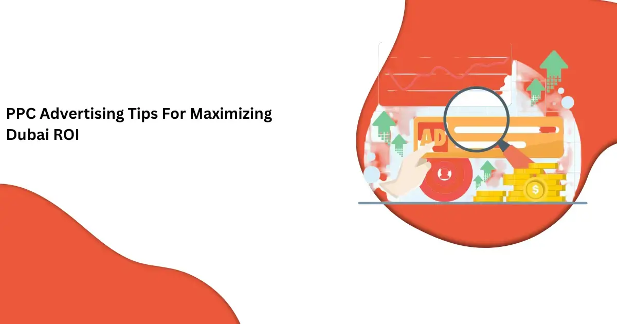 PPC Advertising Tips For Maximizing Dubai ROI