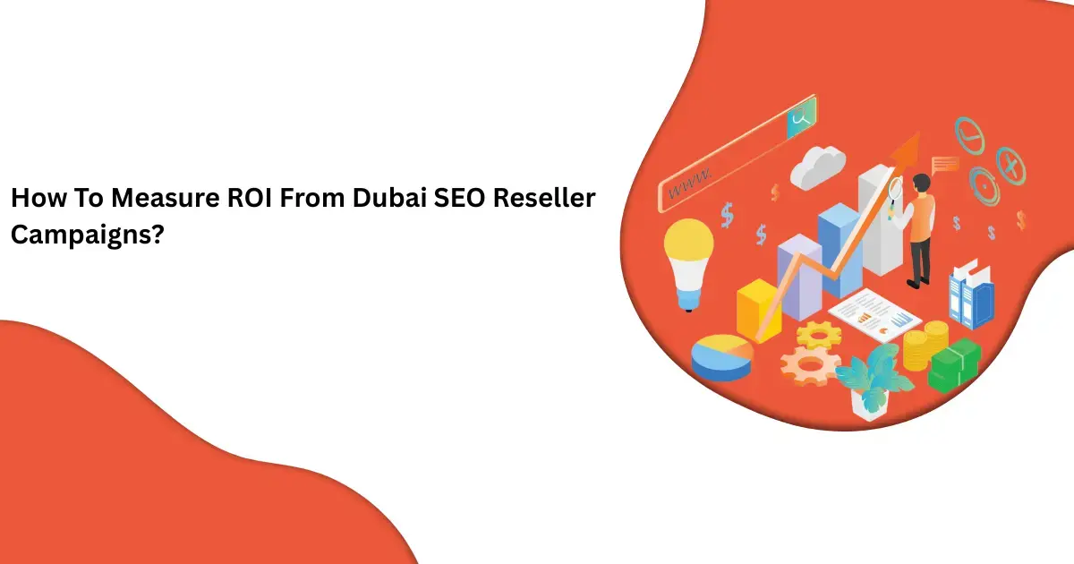 How To Measure ROI From Dubai SEO Reseller Campaigns?