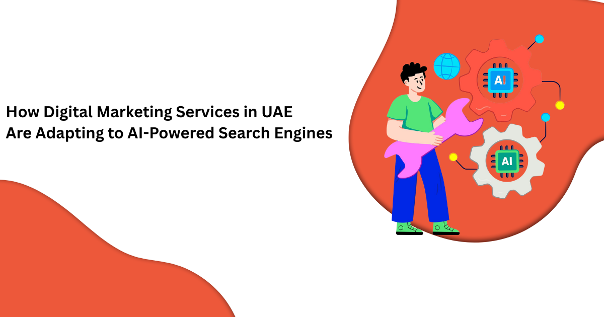 How Digital Marketing Services in UAE Are Adapting to AI-Powered Search Engines