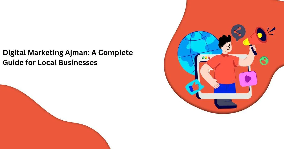 التسويق الرقمي في عجمان: دليل كامل للشركات المحلية