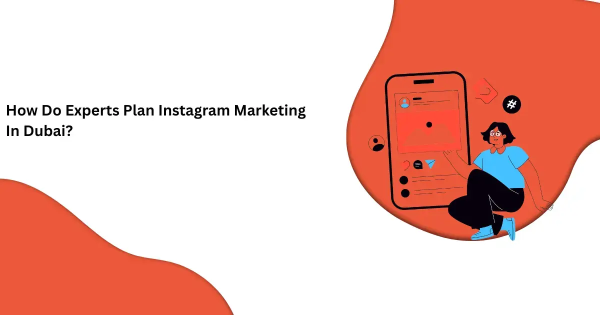 How Do Experts Plan Instagram Marketing In Dubai?