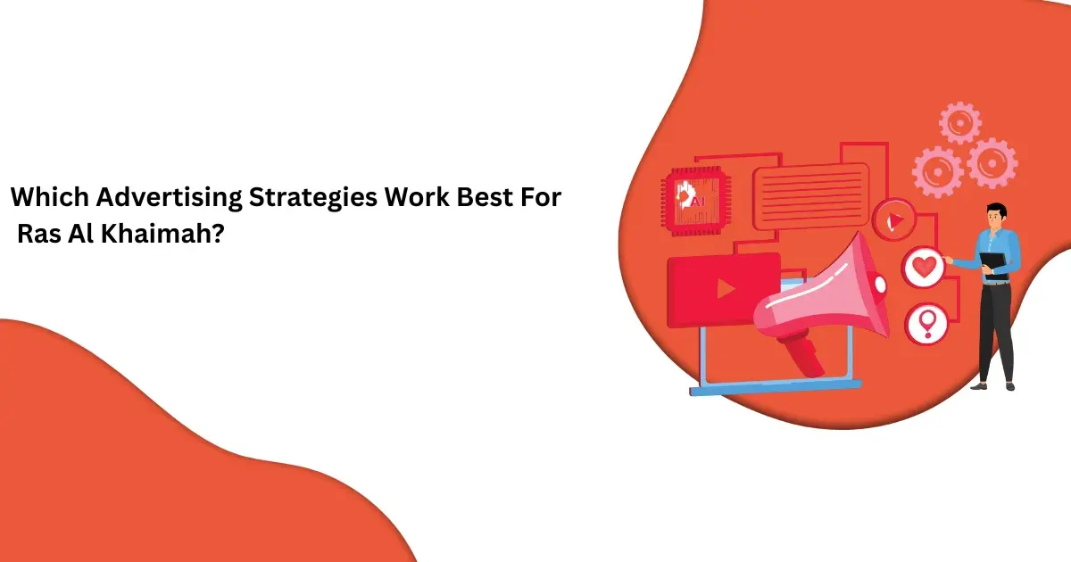 Which Advertising Strategies Work Best For Ras Al Khaimah?