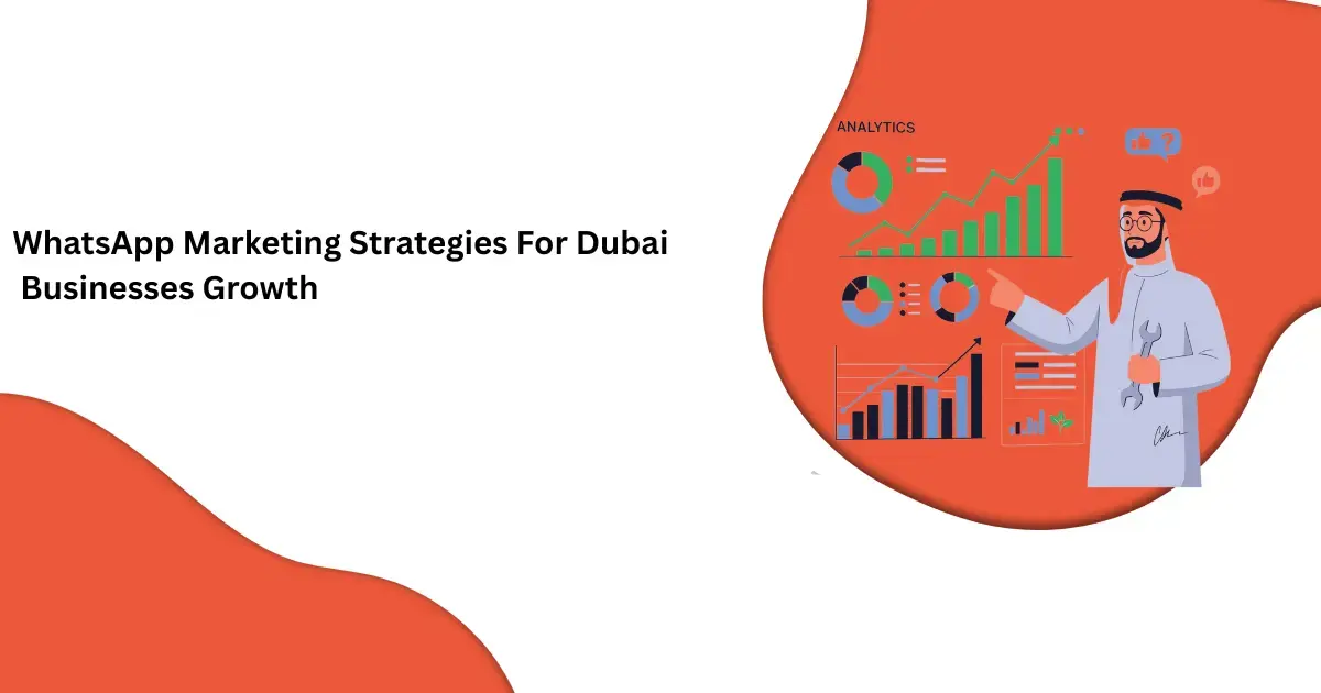 WhatsApp Marketing Strategies For Dubai Businesses Growth