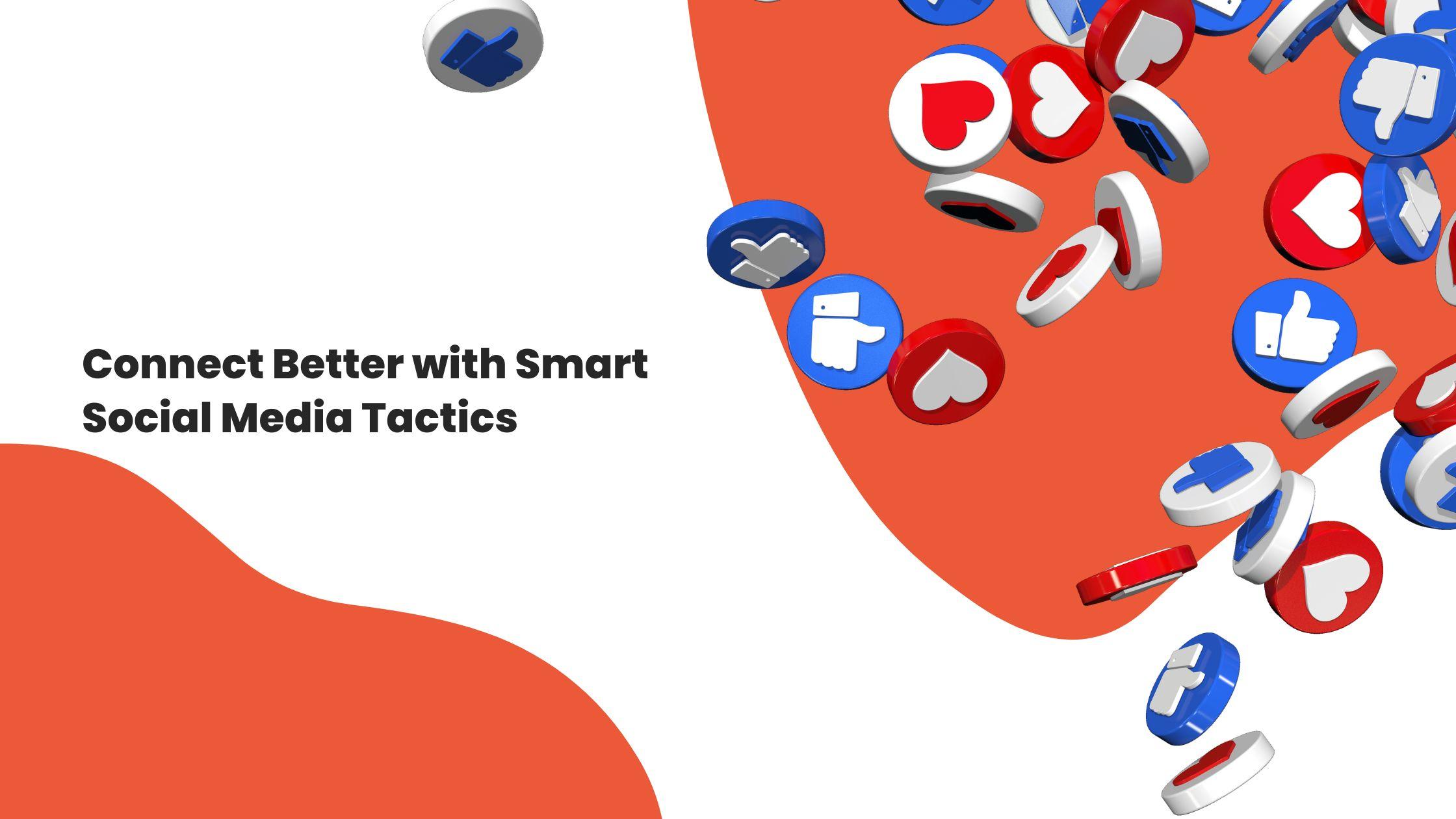 Connect Better with Smart Social Media Tactics