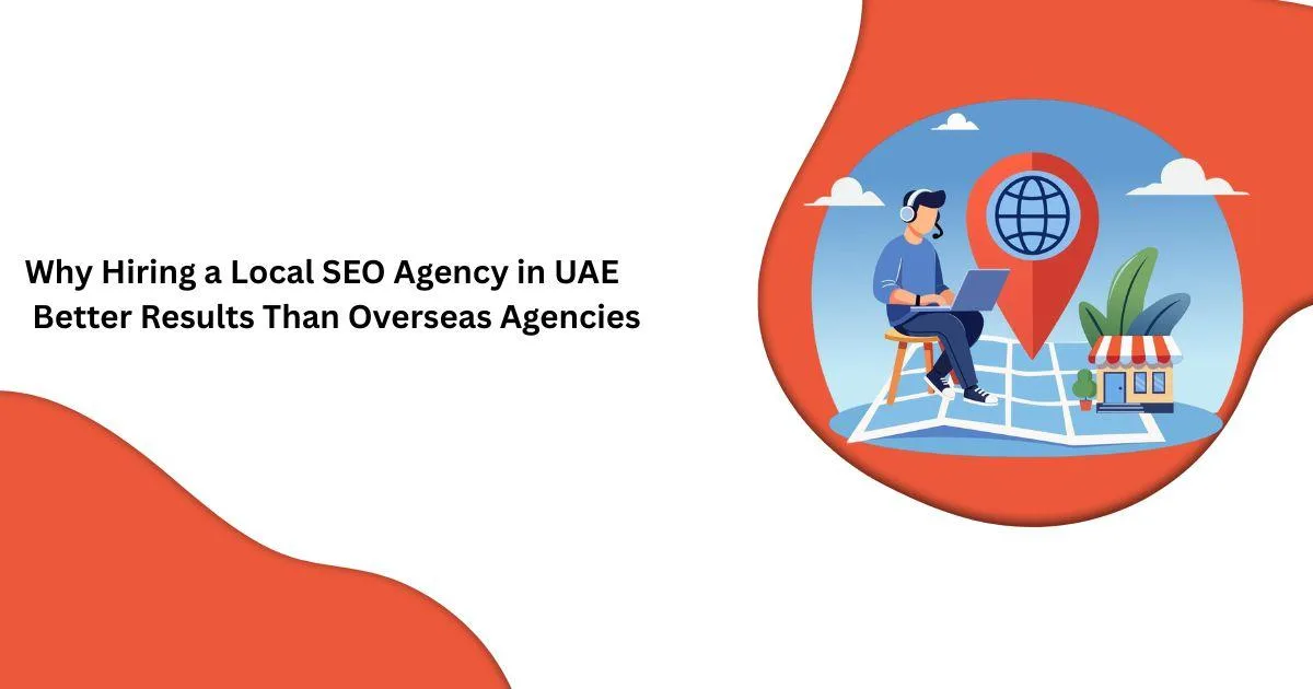 لماذا يؤدي الاستعانة بوكالة محلية متخصصة في تحسين محركات البحث في الإمارات إلى نتائج أفضل مقارنة بالوكالات الخارجية