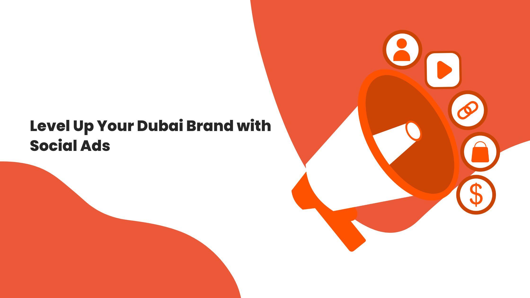 Level Up Your Dubai Brand with Social Ads