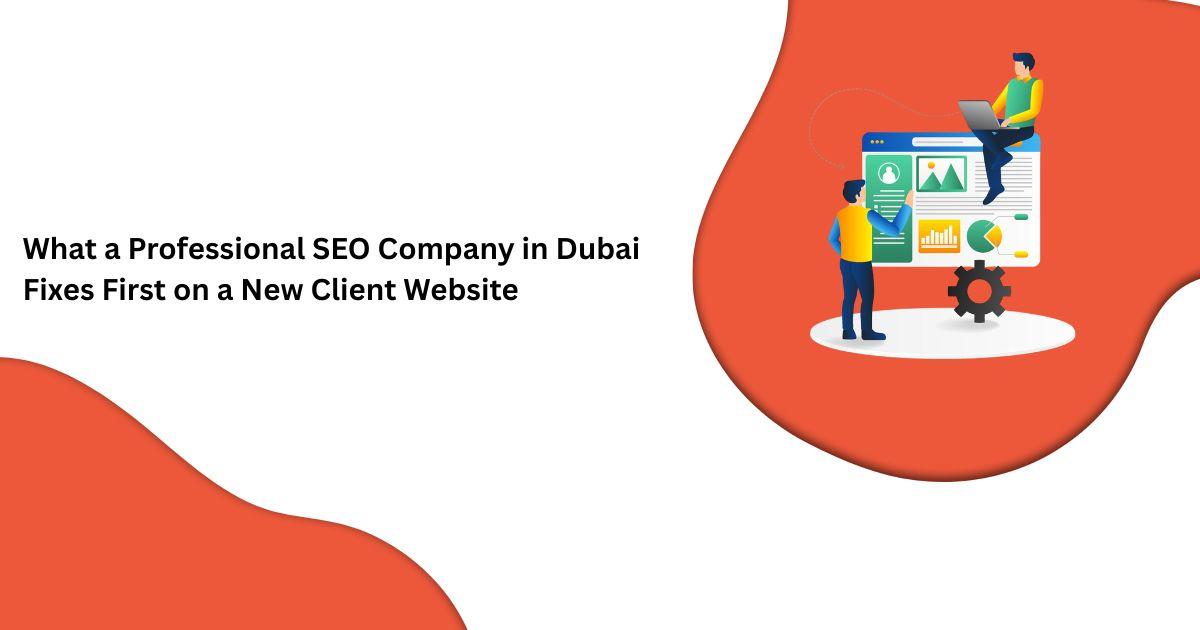 ما الذي تعمل شركة SEO محترفة في دبي على إصلاحه أولاً في موقع عميل جديد
