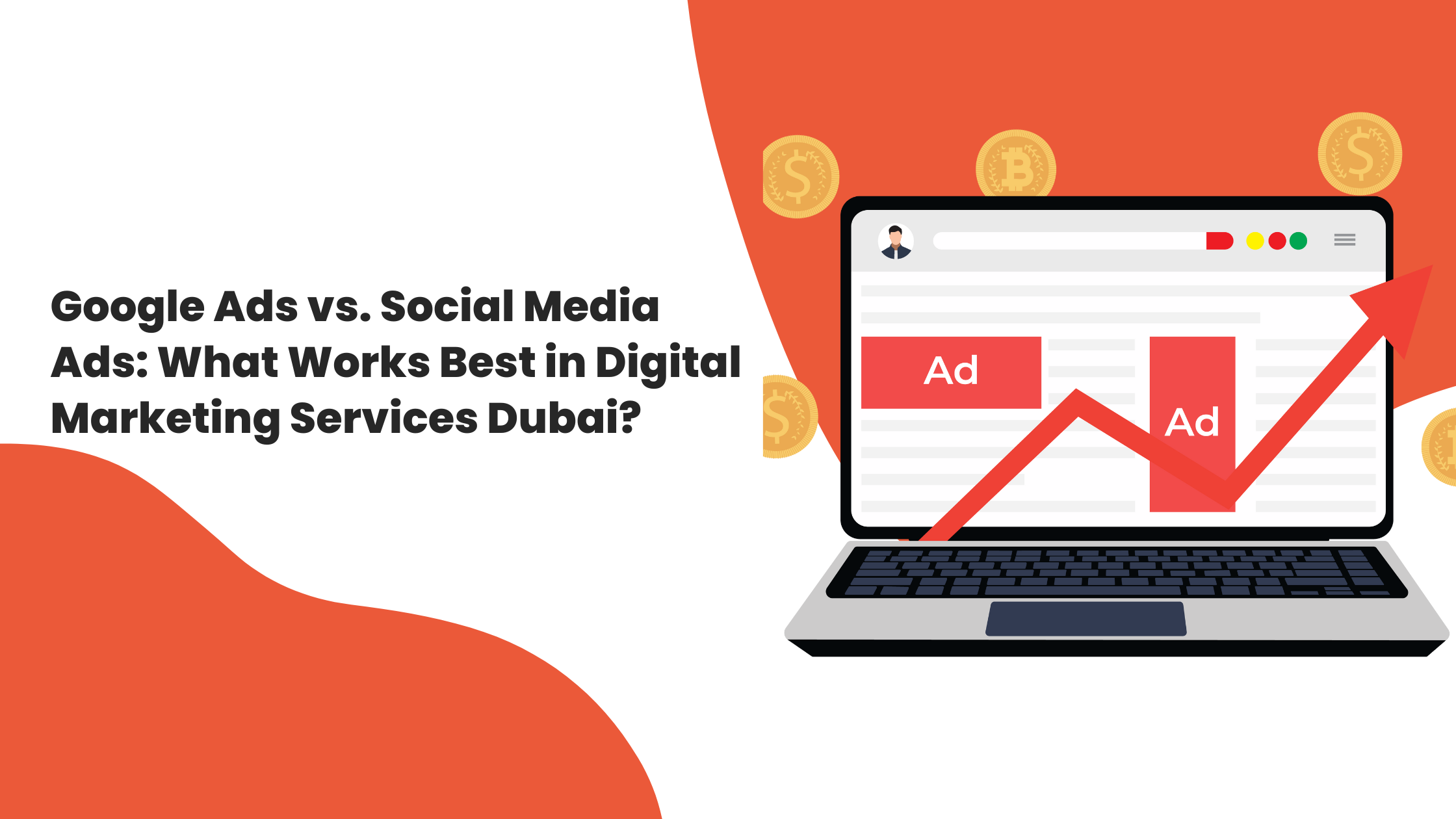 Google Ads vs. Social Media Ads: What Works Best in Digital Marketing Services Dubai?