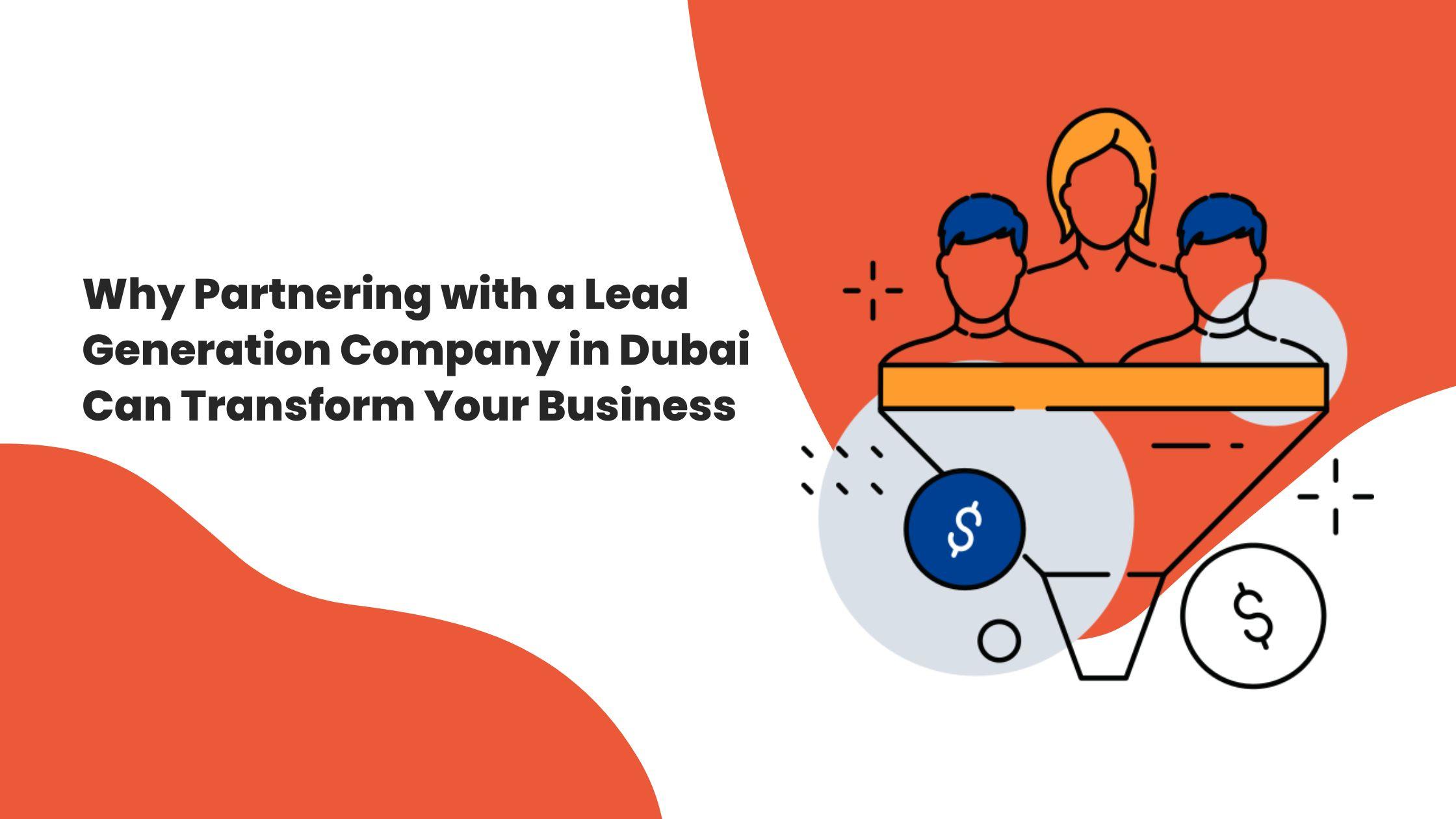 Why Partnering with a Lead Generation Company in Dubai Can Transform Your Business