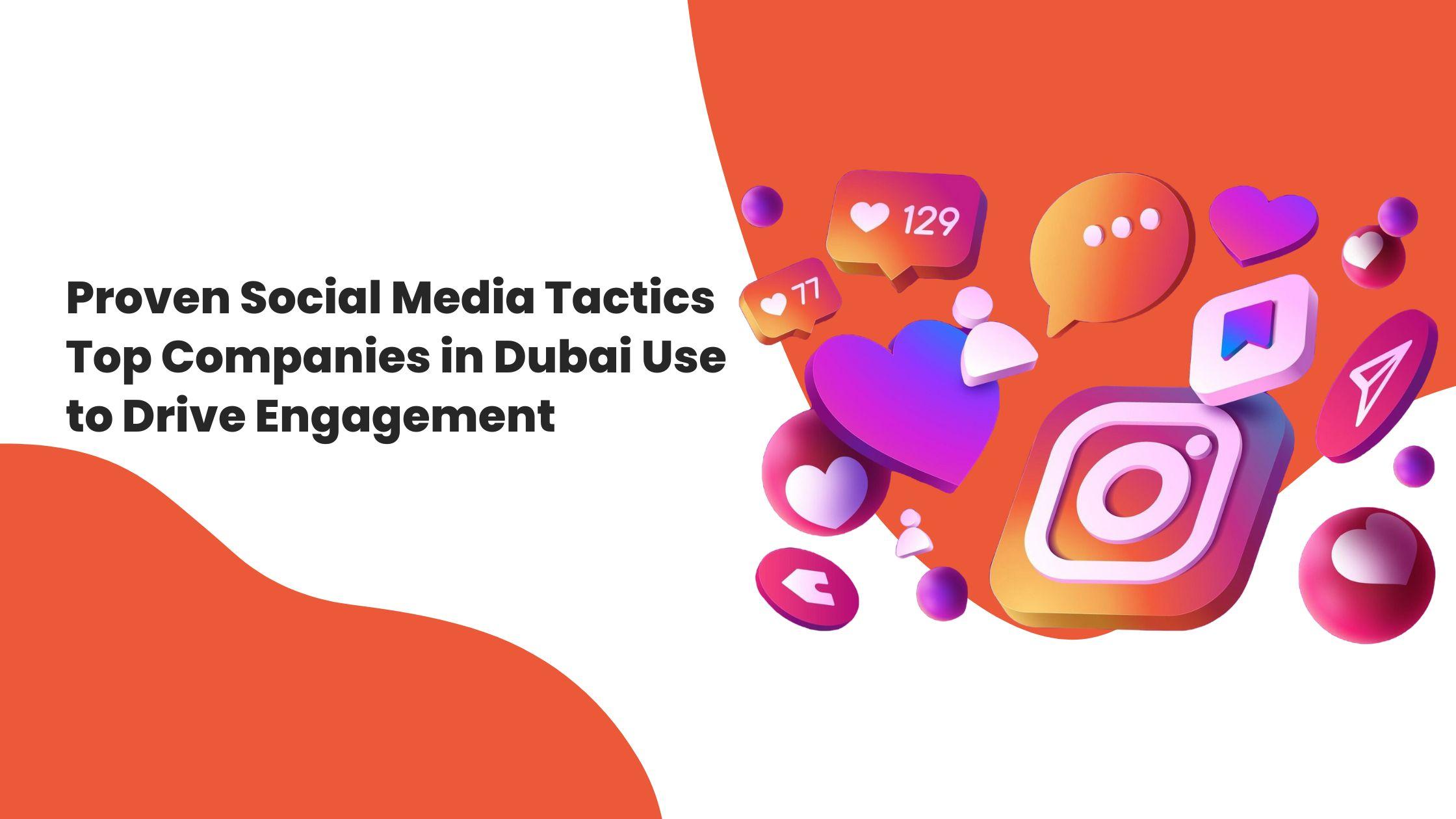 Proven Social Media Tactics Top Companies in Dubai Use to Drive Engagement