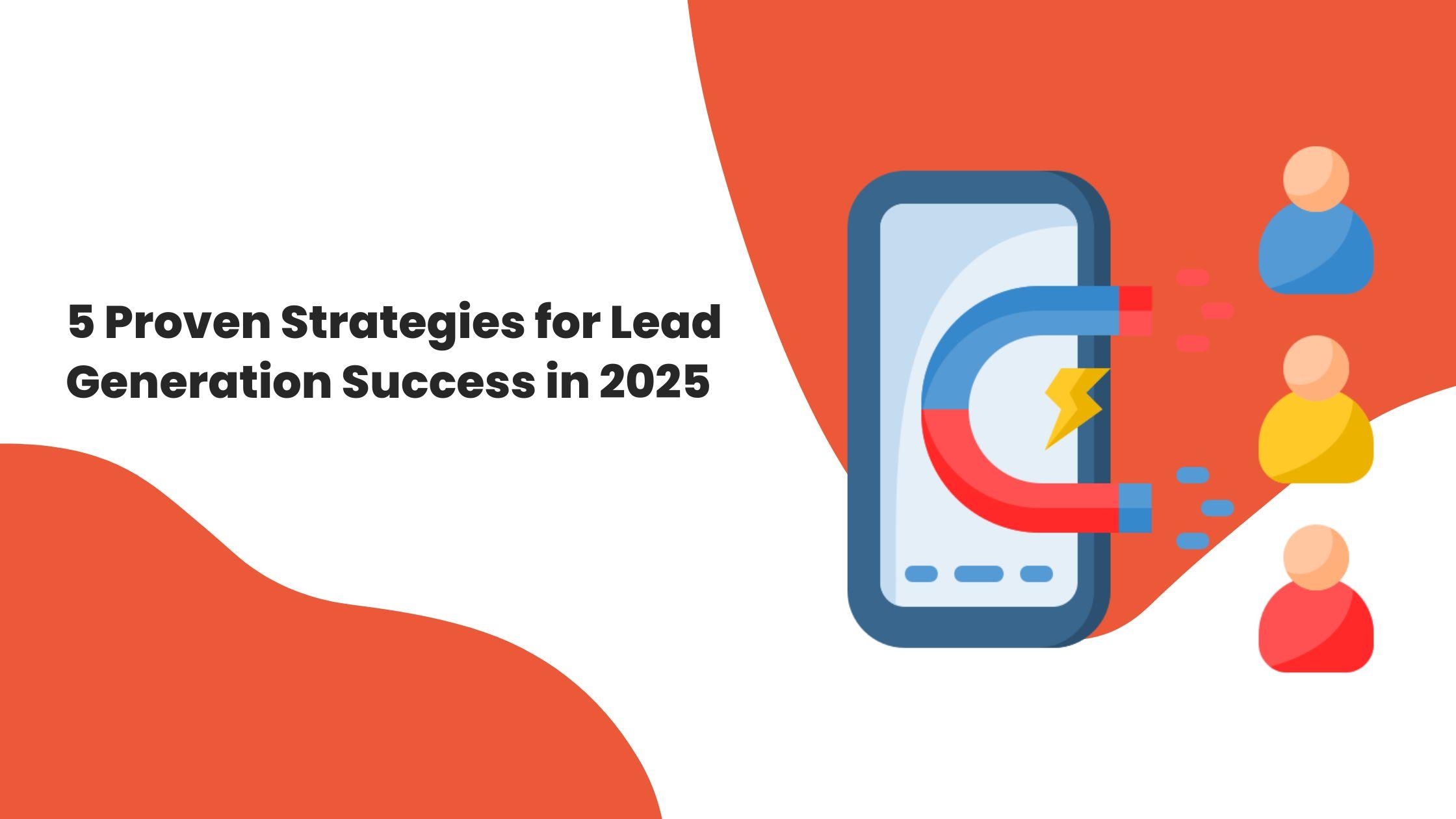 5 Proven Strategies for Lead Generation Success in 2025