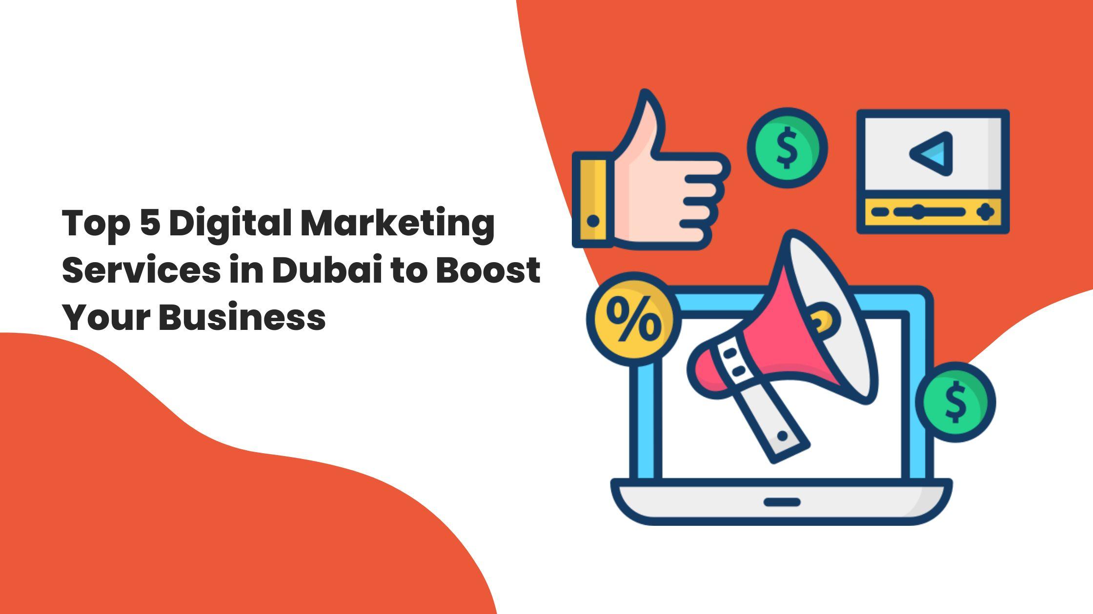 Top 5 Digital Marketing Services in Dubai to Boost Your Business