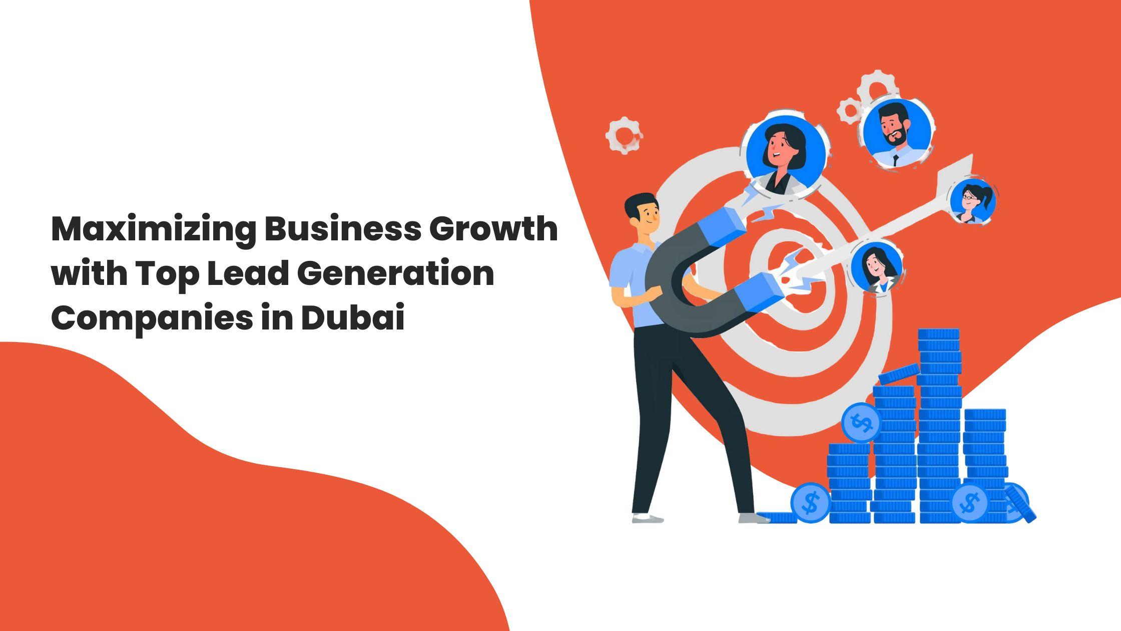 Maximizing Business Growth with Top Lead Generation Companies in Dubai