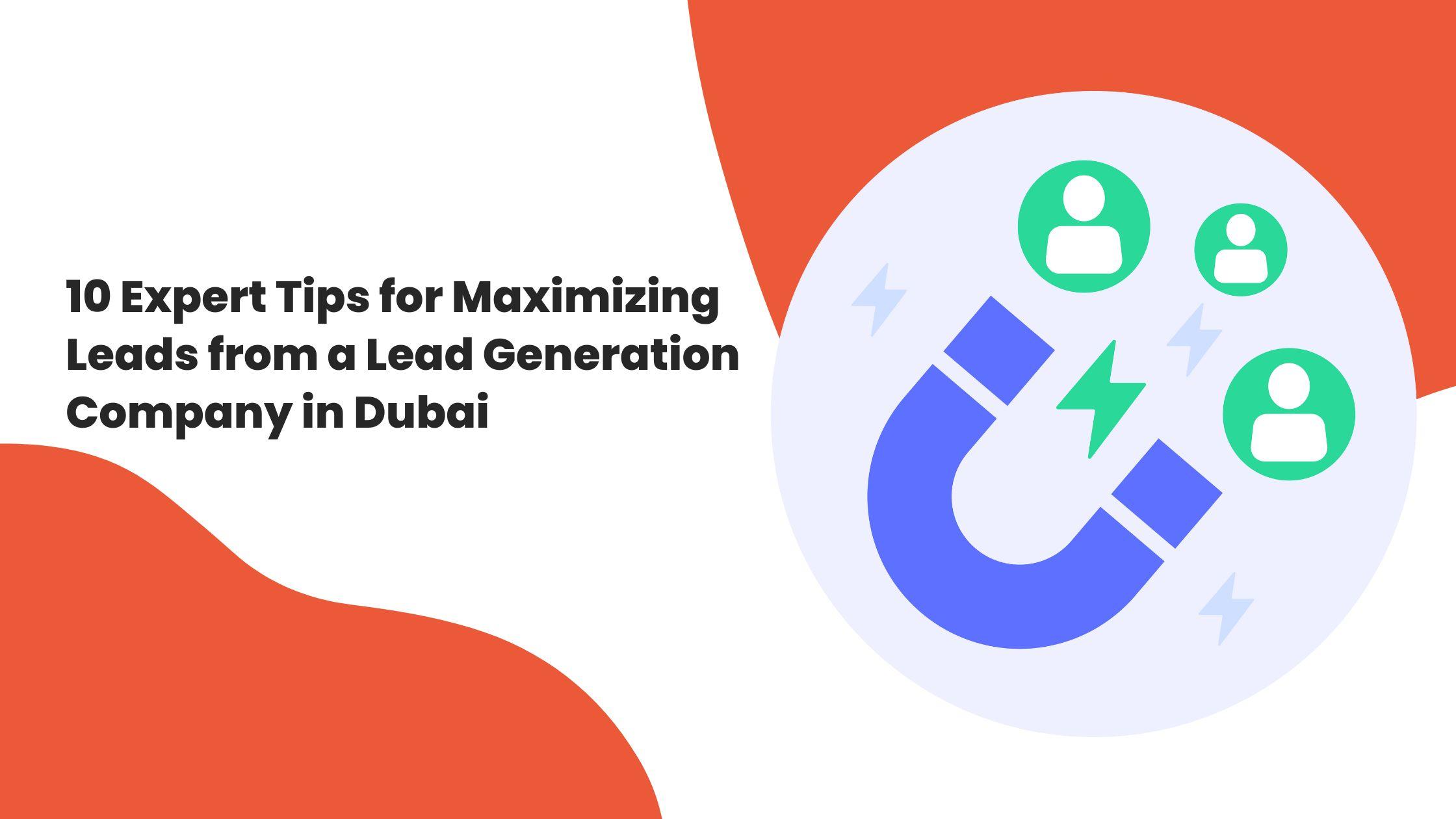 10 Expert Tips for Maximizing Leads from a Lead Generation Company in Dubai