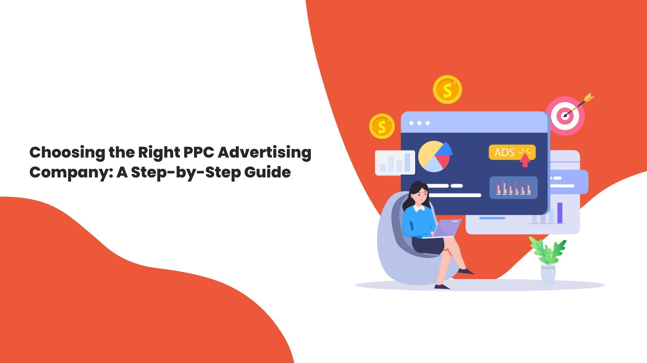 Choosing the Right PPC Advertising Company: A Step-by-Step Guide