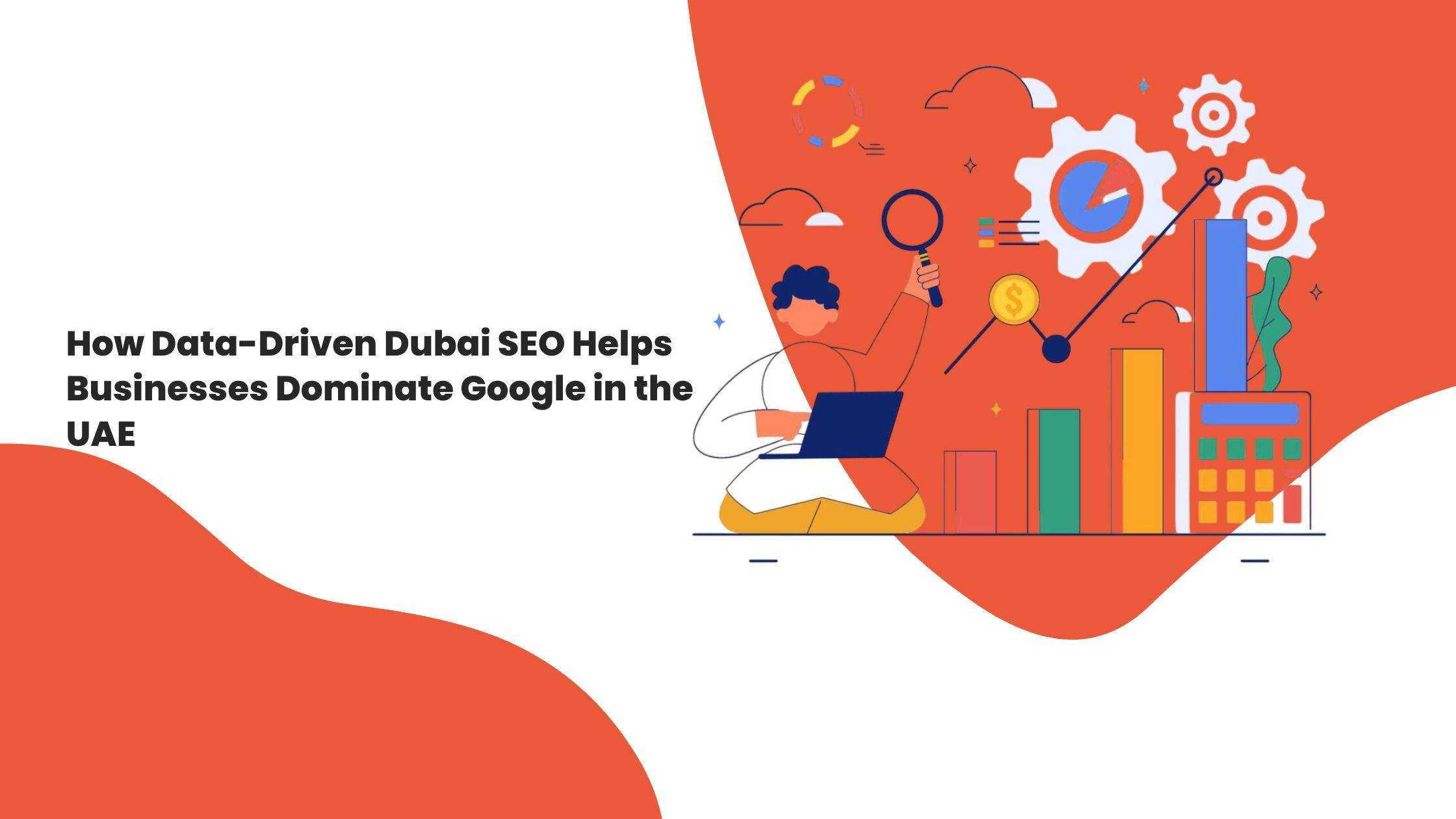 How Data-Driven Dubai SEO Helps Businesses Dominate Google in the UAE