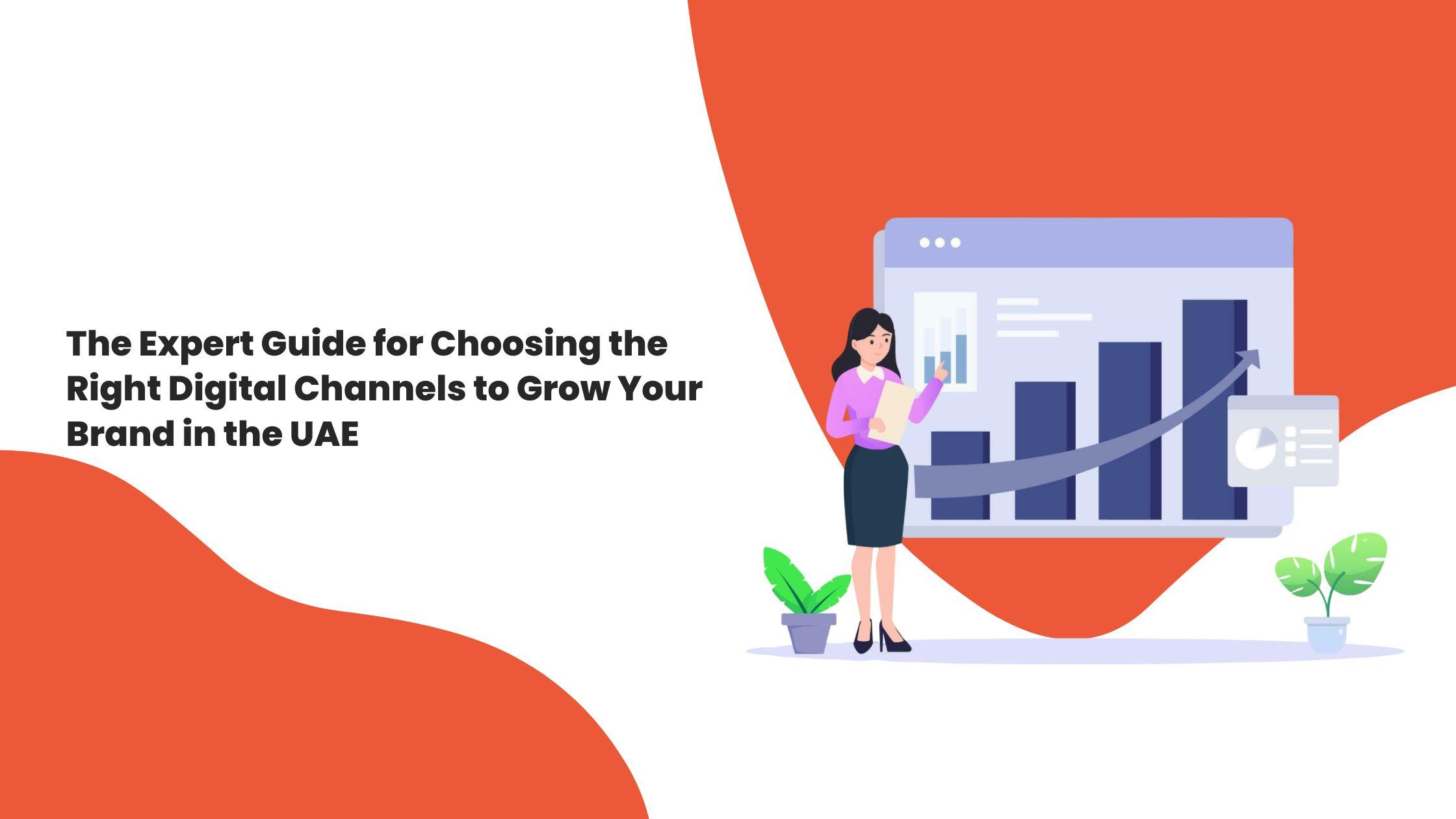 The Expert Guide for Choosing the Right Digital Channels to Grow Your Brand in the UAE