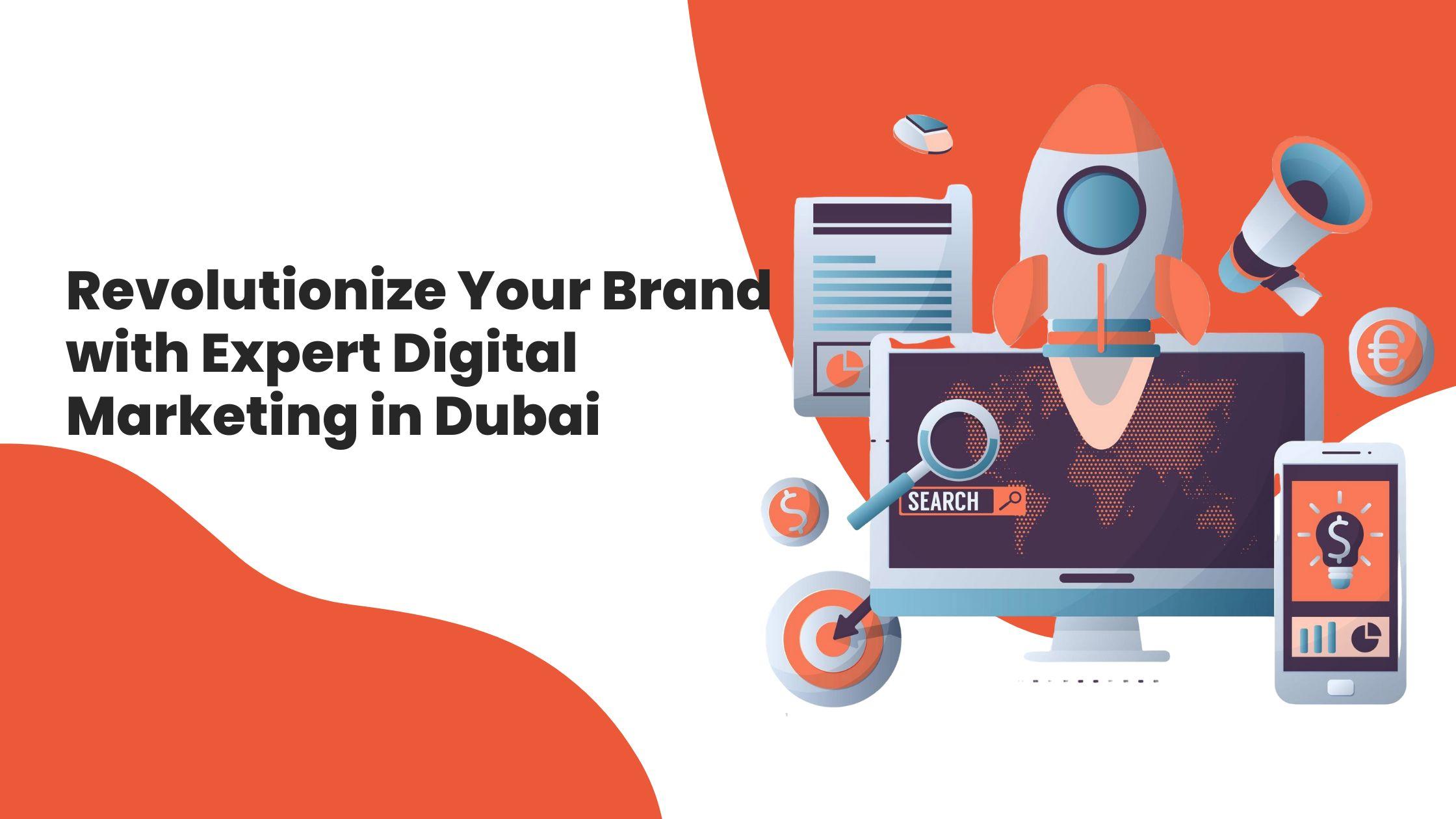 Revolutionize Your Brand with Expert Digital Marketing in Dubai