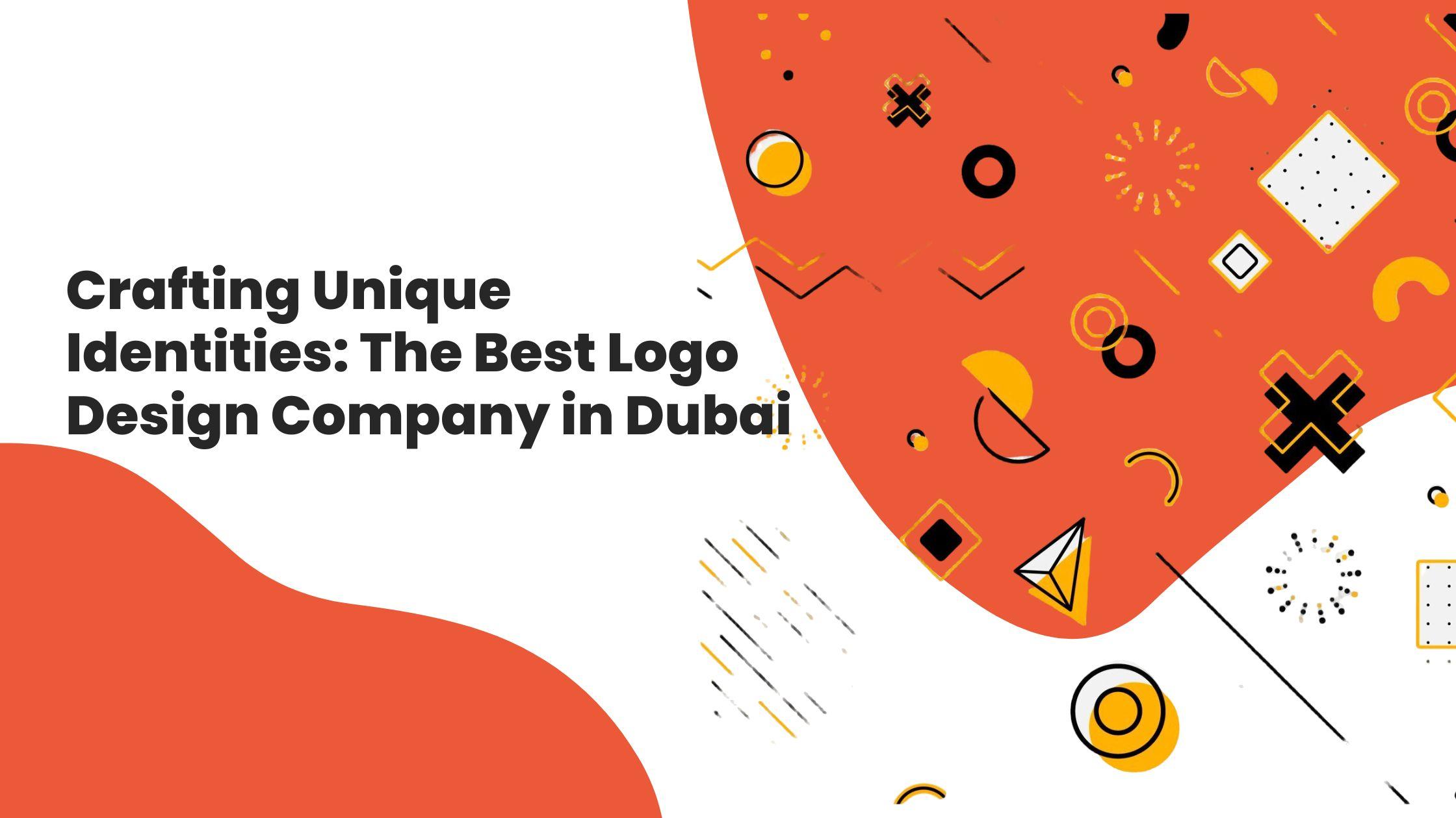 Crafting Unique Identities: The Best Logo Design Company in Dubai