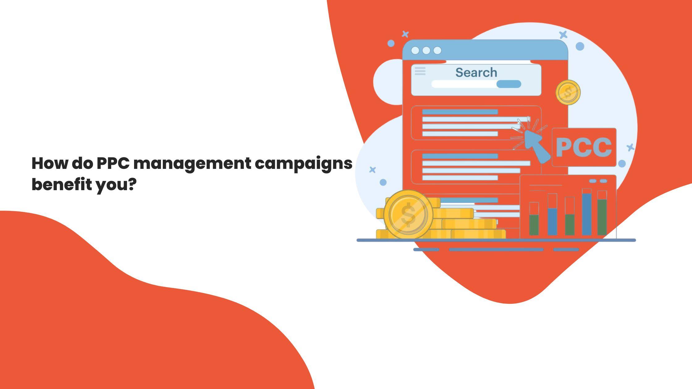 How do PPC management campaigns benefit you?