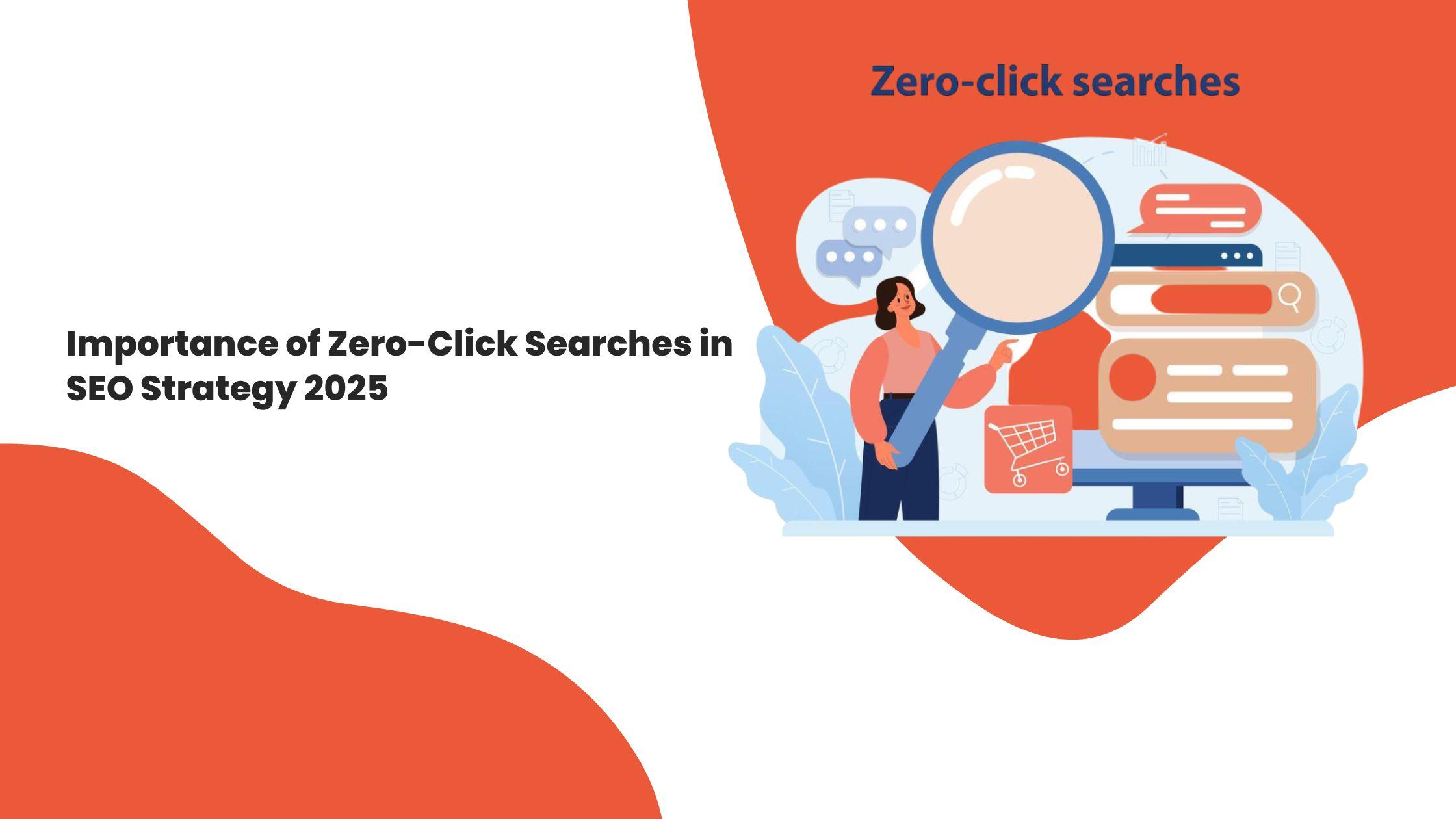 Importance of Zero-Click Searches in SEO Strategy 2025