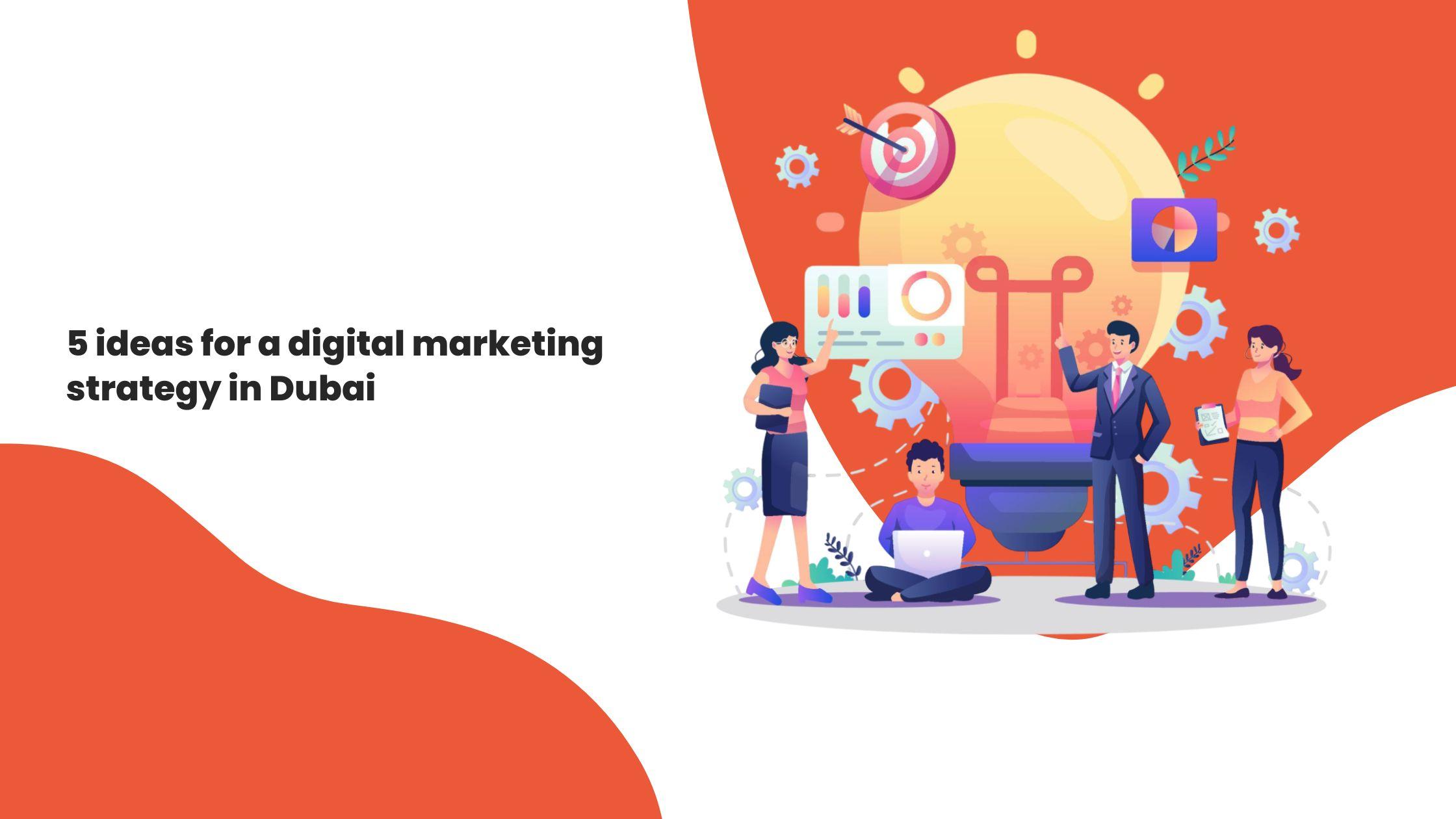 5 ideas for a digital marketing strategy in Dubai
