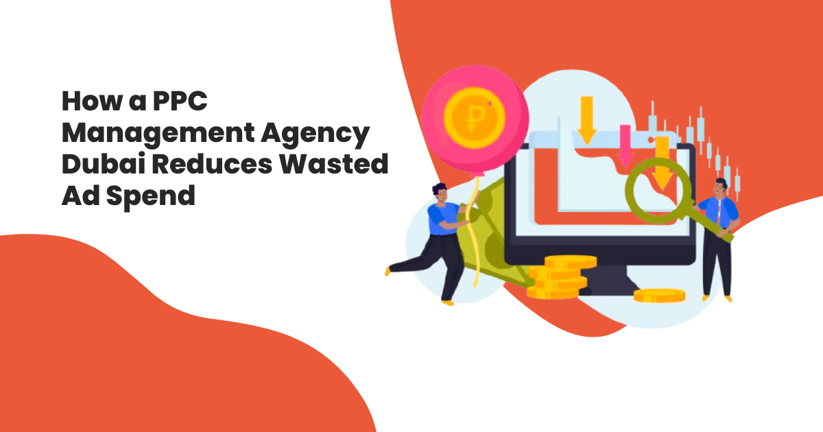 How a PPC Management Agency Dubai Cuts Ad Spend