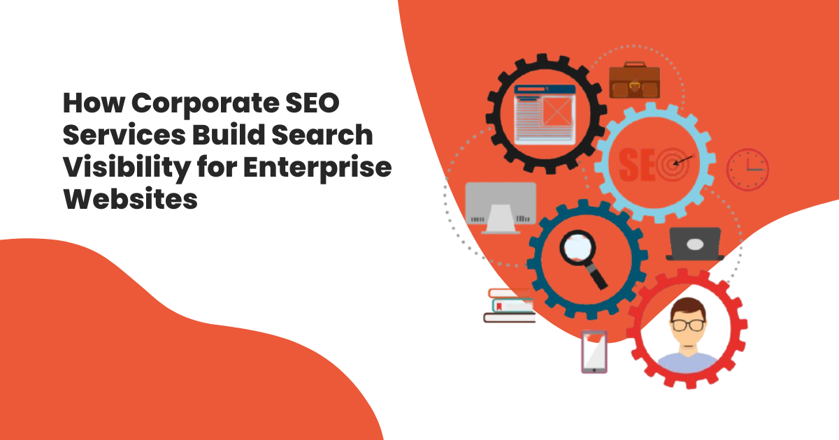 How Corporate SEO Services Build Search Visibility for Enterprise Websites